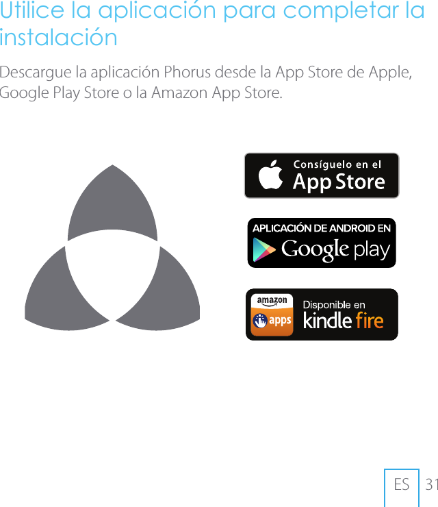 31ESUtilice la aplicaci&oacute;n para completar la instalaci&oacute;nDescargue la aplicaci&oacute;n Phorus desde la App Store de Apple, Google Play Store o la Amazon App Store.