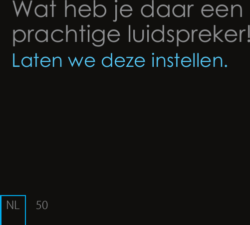 50Wat heb je daar een prachtige luidspreker!Laten we deze instellen.NL