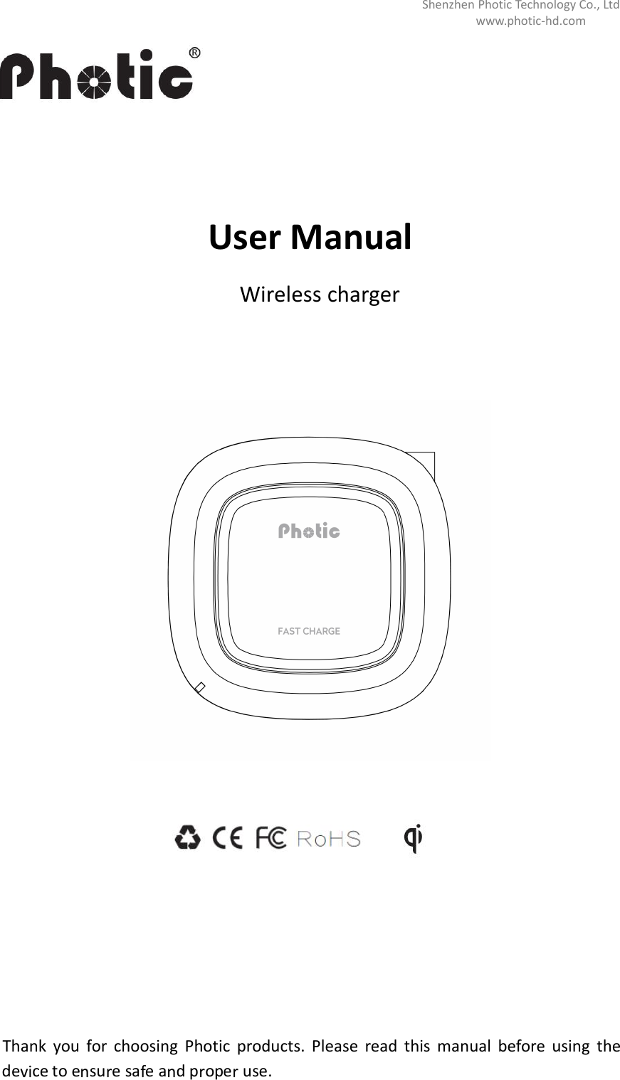 Shenzhen Photic Technology Co., Ltdwww.photic-hd.comUser ManualWireless chargerThank you for choosing Photic products. Please read this manual before using thedevice to ensure safe andproperuse.