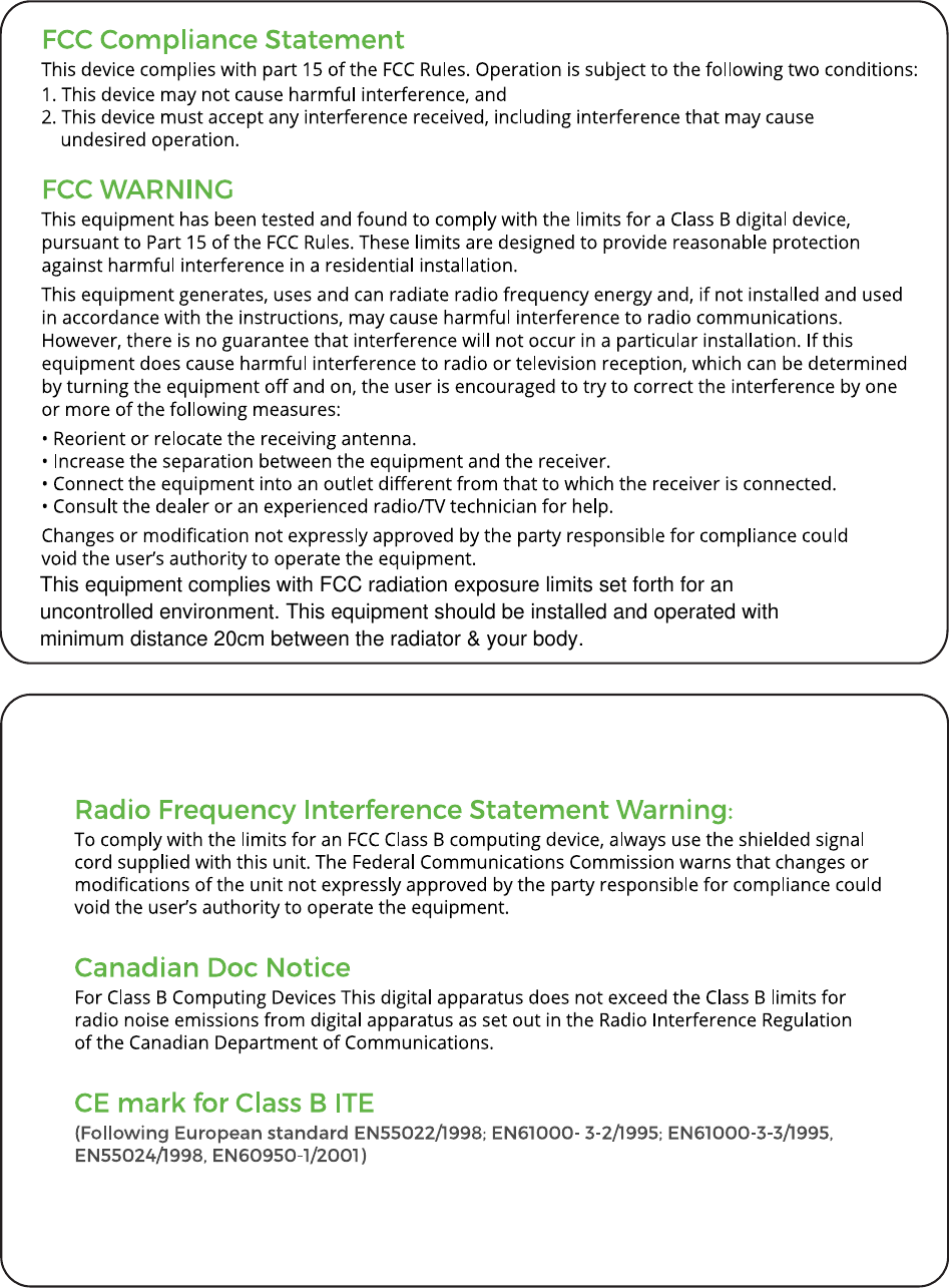 This equipment complies with FCC radiation exposure limits set forth for anuncontrolled environment. This equipment should be installed and operated withminimum distance 20cm between the radiator &amp; your body.