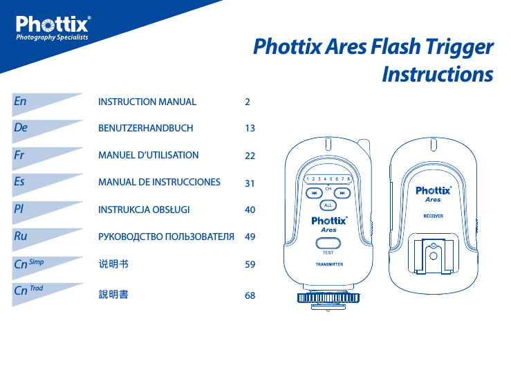 INSTRUCTION MANUALMANUEL D&rsquo;UTILISATIONBENUTZERHANDBUCHMANUAL DE INSTRUCCIONESINSTRUKCJA OBSŁUGIРУКОВОДСТВО ПОЛЬЗОВАТЕЛЯ说明书說明書2401322 31  49 5968EnFrDeEsPlRuCn SimpCn TradPhottix Ares Flash TriggerInstructions