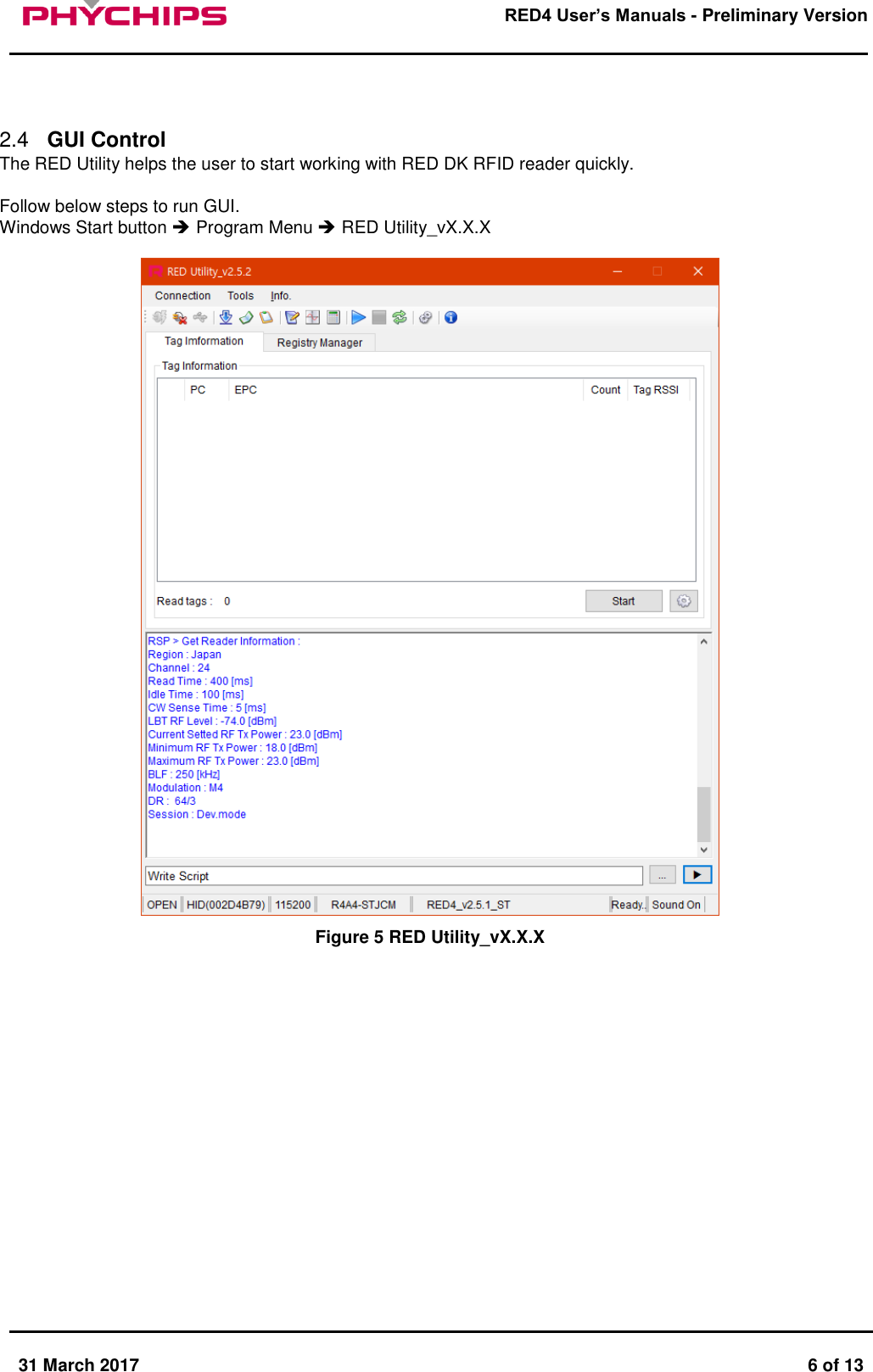       31 March 2017  6 of 13         RED4 User&rsquo;s Manuals - Preliminary Version       2.4   GUI Control The RED Utility helps the user to start working with RED DK RFID reader quickly.  Follow below steps to run GUI. Windows Start button  Program Menu  RED Utility_vX.X.X   Figure 5 RED Utility_vX.X.X                 