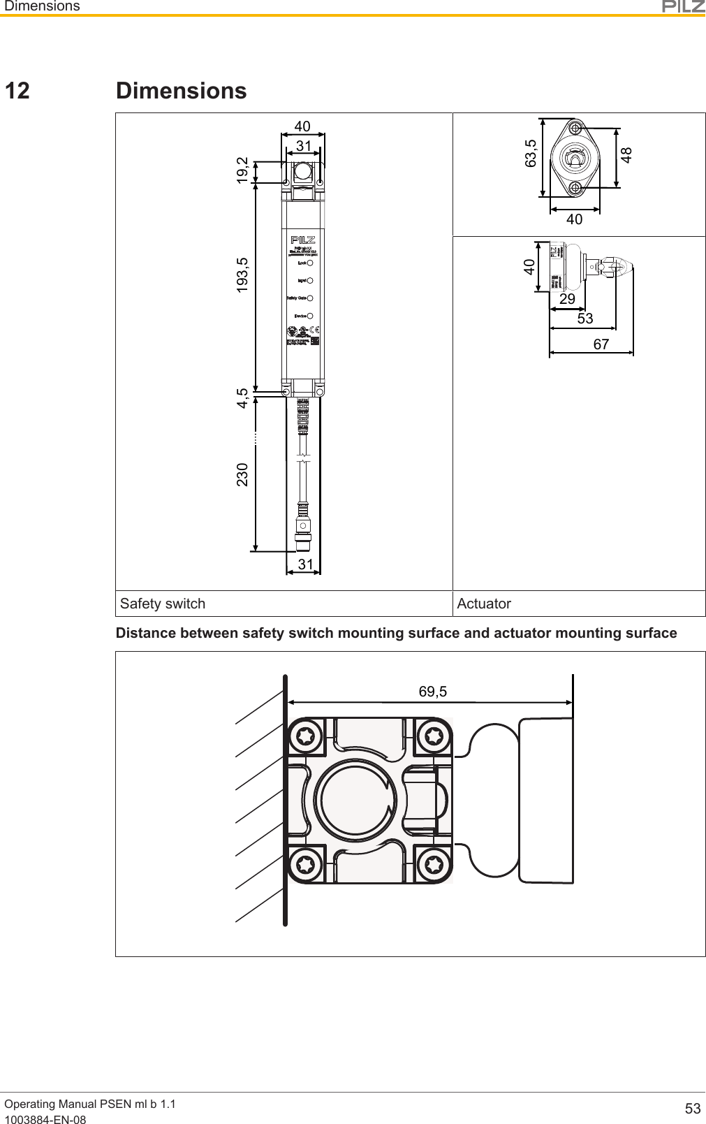 DimensionsOperating Manual PSEN ml b 1.11003884-EN-08 5312 Dimensions3119,2193,54,54031230484063,529536740Safety switch ActuatorDistance between safety switch mounting surface and actuator mounting surface69,5