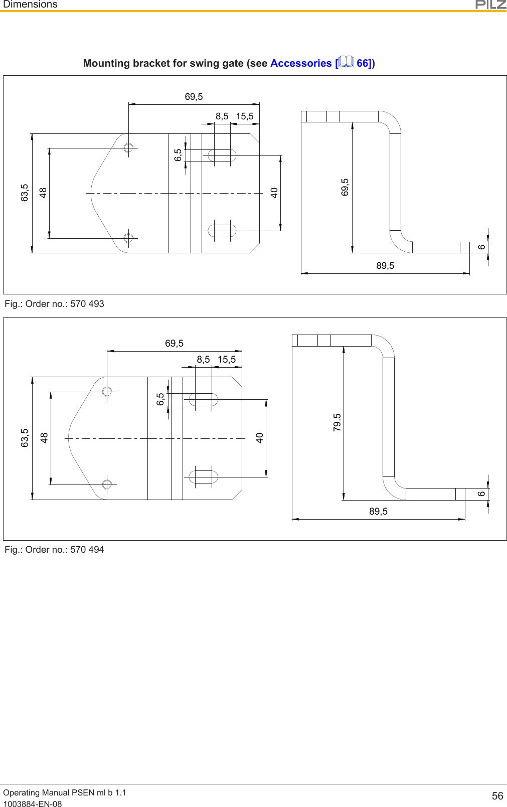 DimensionsOperating Manual PSEN ml b 1.11003884-EN-08 56Mounting bracket for swing gate (see Accessories [  66])69,5689,54863,569,515,58,56,540Fig.: Order no.: 57049379.5689,569,515,58,56,5404863,5Fig.: Order no.: 570494