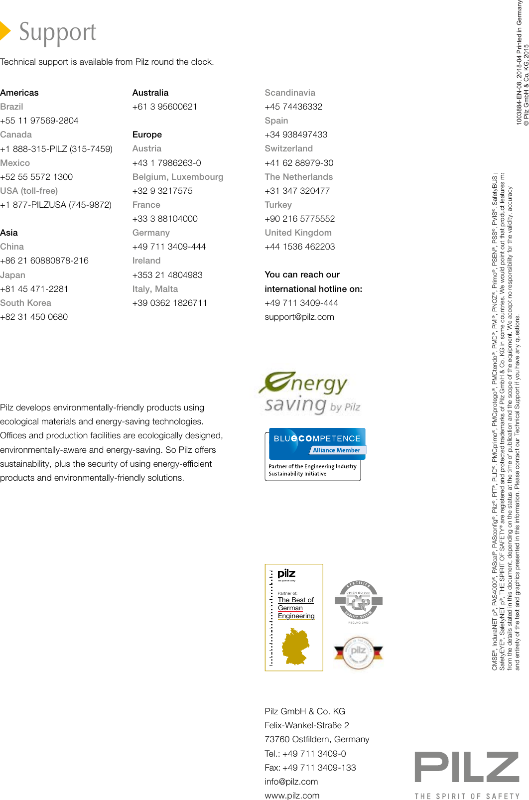  The Best of German EngineeringPartner of:SupportTechnical support is available from Pilz round the clock. AmericasBrazil+55 11 97569-2804Canada+1 888-315-PILZ (315-7459)Mexico+52 55 5572 1300USA (toll-free)+1 877-PILZUSA (745-9872)AsiaChina+86 21 60880878-216 Japan+81 45 471-2281South Korea+82 31 450 0680Australia+61 3 95600621EuropeAustria+43 1 7986263-0Belgium, Luxembourg+32 9 3217575France+33 3 88104000Germany+49 711 3409-444Ireland+353 21 4804983Italy, Malta+39 0362 1826711Scandinavia+45 74436332Spain+34 938497433Switzerland+41 62 88979-30The Netherlands+31 347 320477Turkey+90 216 5775552United Kingdom+44 1536 462203You can reach our  international hotline on:  +49 711 3409-444  support@pilz.comCMSE®, InduraNET p®, PAS4000®, PAScal®, PASconﬁg®, Pilz®, PIT®, PLID®, PMCprimo®, PMCprotego®, PMCtendo®, PMD®, PMI®, PNOZ®, Primo®, PSEN®, PSS®, PVIS®, SafetyBUS p®,  SafetyEYE®, SafetyNET p®, THE SPIRIT OF SAFETY® are registered and protected trademarks of Pilz GmbH &amp; Co. KG in some countries. We would point out that product features may vary  from the details stated in this document, depending on the status at the time of publication and the scope of the equipment. We accept no responsibility for the validity, accuracy  and entirety of the text and graphics presented in this information. Please contact our Technical Support if you have any questions.Pilz develops environmentally-friendly products using  ecological materials and energy-saving technologies.  Oces and production facilities are ecologically designed, environmentally-aware and energy-saving. So Pilz oers sustainability, plus the security of using energy-ecient  products and environmentally-friendly solutions.Pilz GmbH &amp; Co. KG Felix-Wankel-Straße 2 73760 Ostﬁldern, GermanyTel.: +49 711 3409-0 Fax: +49 711 3409-133 info@pilz.comwww.pilz.com200XXXX-EN-0X0-0-2-3-000, 2017-00 Printed in Germany© Pilz GmbH &amp; Co. KG, 2017Front cover1003884-EN-08, 2018-04 Printed in Germany© Pilz GmbH &amp; Co. KG, 2015