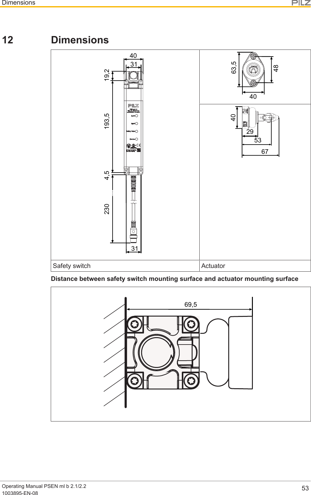 DimensionsOperating Manual PSEN ml b 2.1/2.21003895-EN-08 5312 Dimensions3119,2193,54,54031230484063,529536740Safety switch ActuatorDistance between safety switch mounting surface and actuator mounting surface69,5