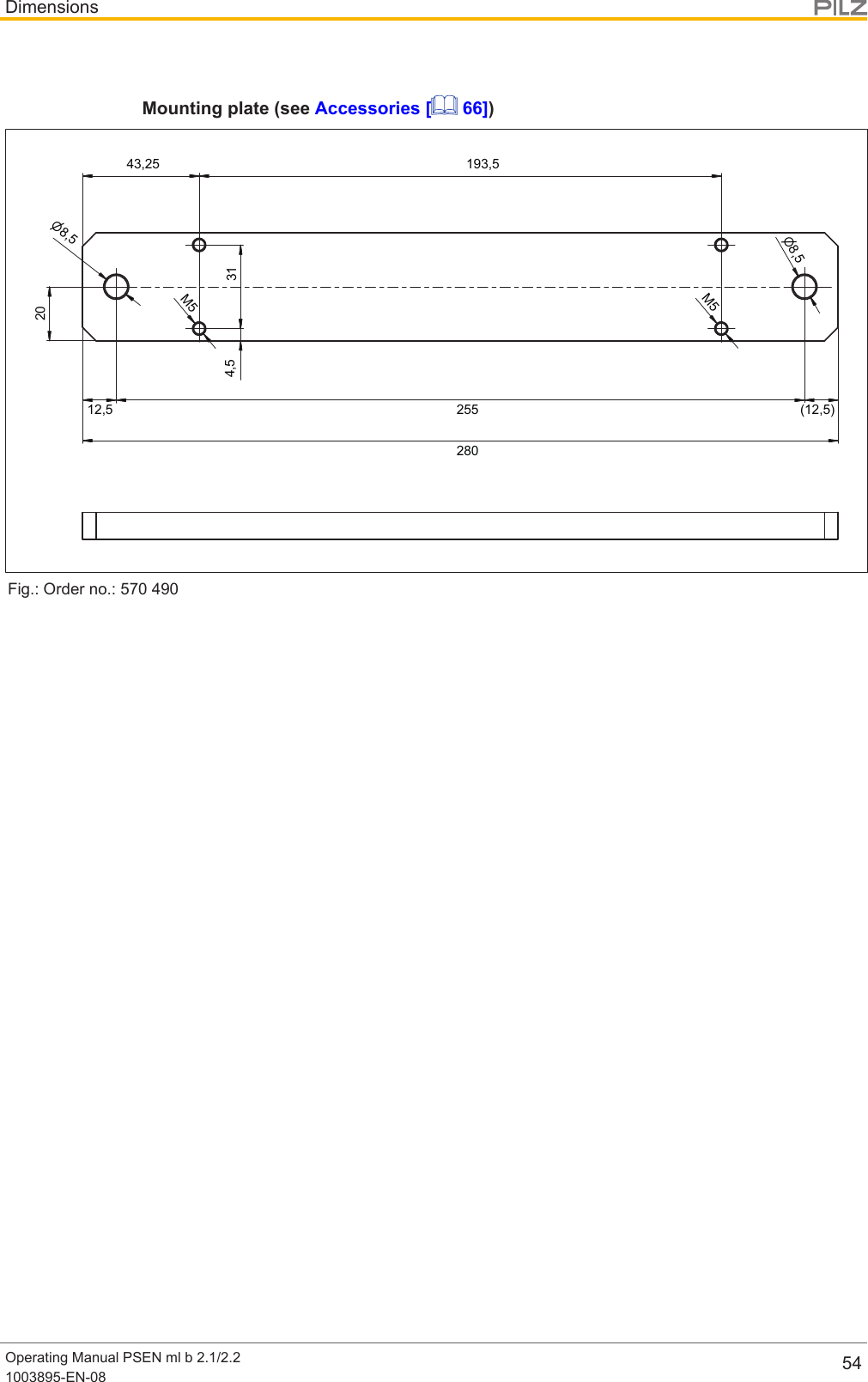 DimensionsOperating Manual PSEN ml b 2.1/2.21003895-EN-08 54Mounting plate (see Accessories [  66])25512,543,25193,5204,5 31280(12,5)n8,5M5n8,5M5Fig.: Order no.: 570490