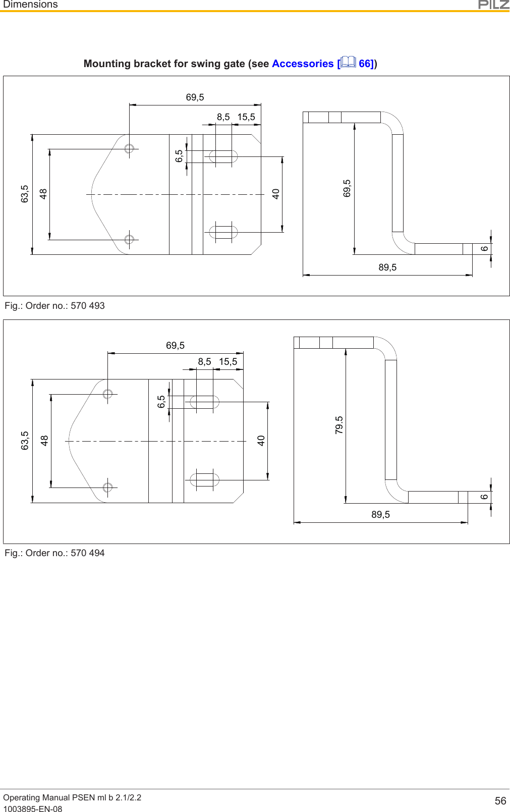 DimensionsOperating Manual PSEN ml b 2.1/2.21003895-EN-08 56Mounting bracket for swing gate (see Accessories [  66])69,5689,54863,569,515,58,56,540Fig.: Order no.: 57049379.5689,569,515,58,56,5404863,5Fig.: Order no.: 570494