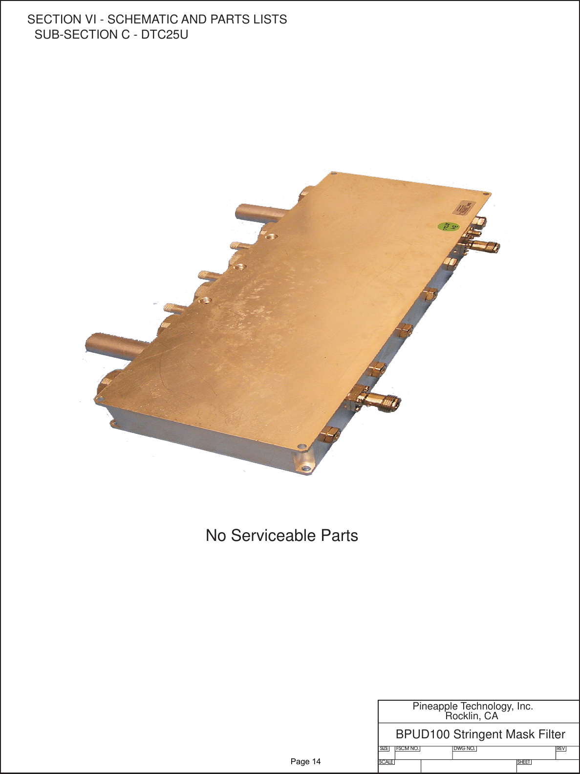 SIZE FSCM NO.SCALE SHEETDWG NO. REVPineapple Technology, Inc.Rocklin, CABPUD100 Stringent Mask FilterNo Serviceable PartsSECTION VI - SCHEMATIC AND PARTS LISTSSUB-SECTION C - DTC25U              Page 14