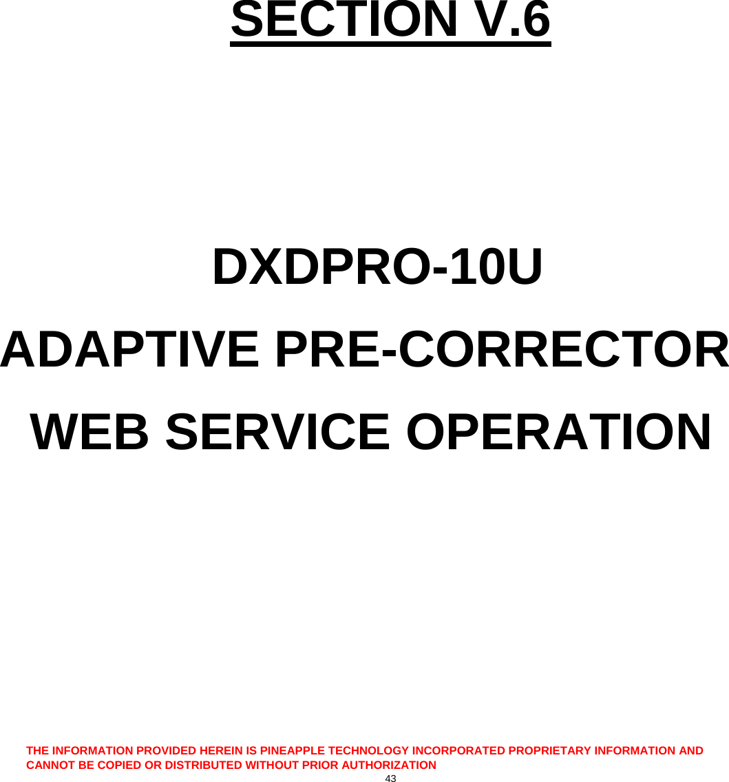  THE INFORMATION PROVIDED HEREIN IS PINEAPPLE TECHNOLOGY INCORPORATED PROPRIETARY INFORMATION AND CANNOT BE COPIED OR DISTRIBUTED WITHOUT PRIOR AUTHORIZATION 43    SECTION V.6   DXDPRO-10U ADAPTIVE PRE-CORRECTOR  WEB SERVICE OPERATION    