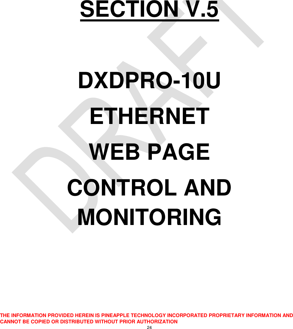  THE INFORMATION PROVIDED HEREIN IS PINEAPPLE TECHNOLOGY INCORPORATED PROPRIETARY INFORMATION AND CANNOT BE COPIED OR DISTRIBUTED WITHOUT PRIOR AUTHORIZATION 24       SECTION V.5  DXDPRO-10U ETHERNET WEB PAGE  CONTROL AND MONITORING  