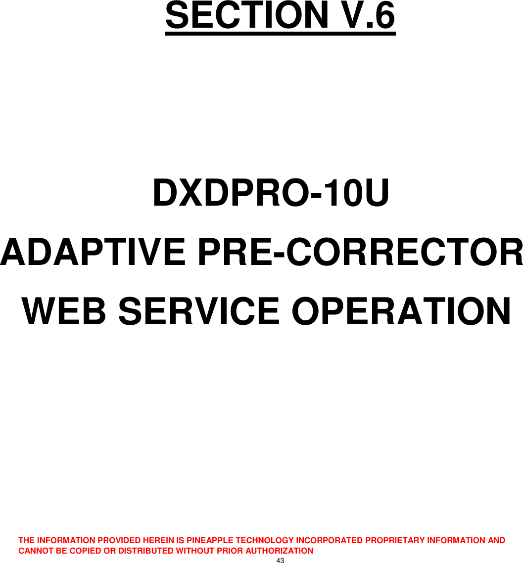  THE INFORMATION PROVIDED HEREIN IS PINEAPPLE TECHNOLOGY INCORPORATED PROPRIETARY INFORMATION AND CANNOT BE COPIED OR DISTRIBUTED WITHOUT PRIOR AUTHORIZATION 43    SECTION V.6   DXDPRO-10U ADAPTIVE PRE-CORRECTOR  WEB SERVICE OPERATION    