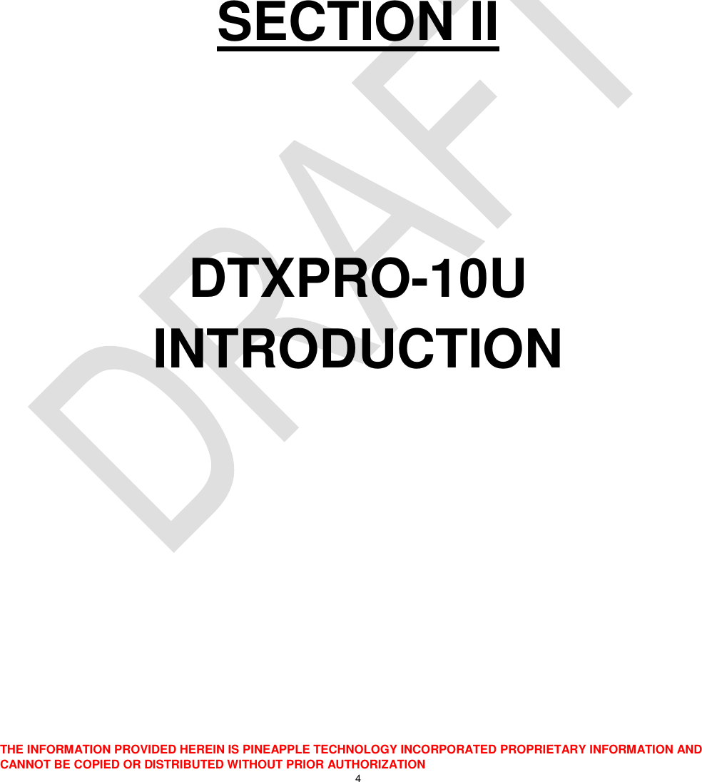  THE INFORMATION PROVIDED HEREIN IS PINEAPPLE TECHNOLOGY INCORPORATED PROPRIETARY INFORMATION AND CANNOT BE COPIED OR DISTRIBUTED WITHOUT PRIOR AUTHORIZATION 4     SECTION II   DTXPRO-10U INTRODUCTION       