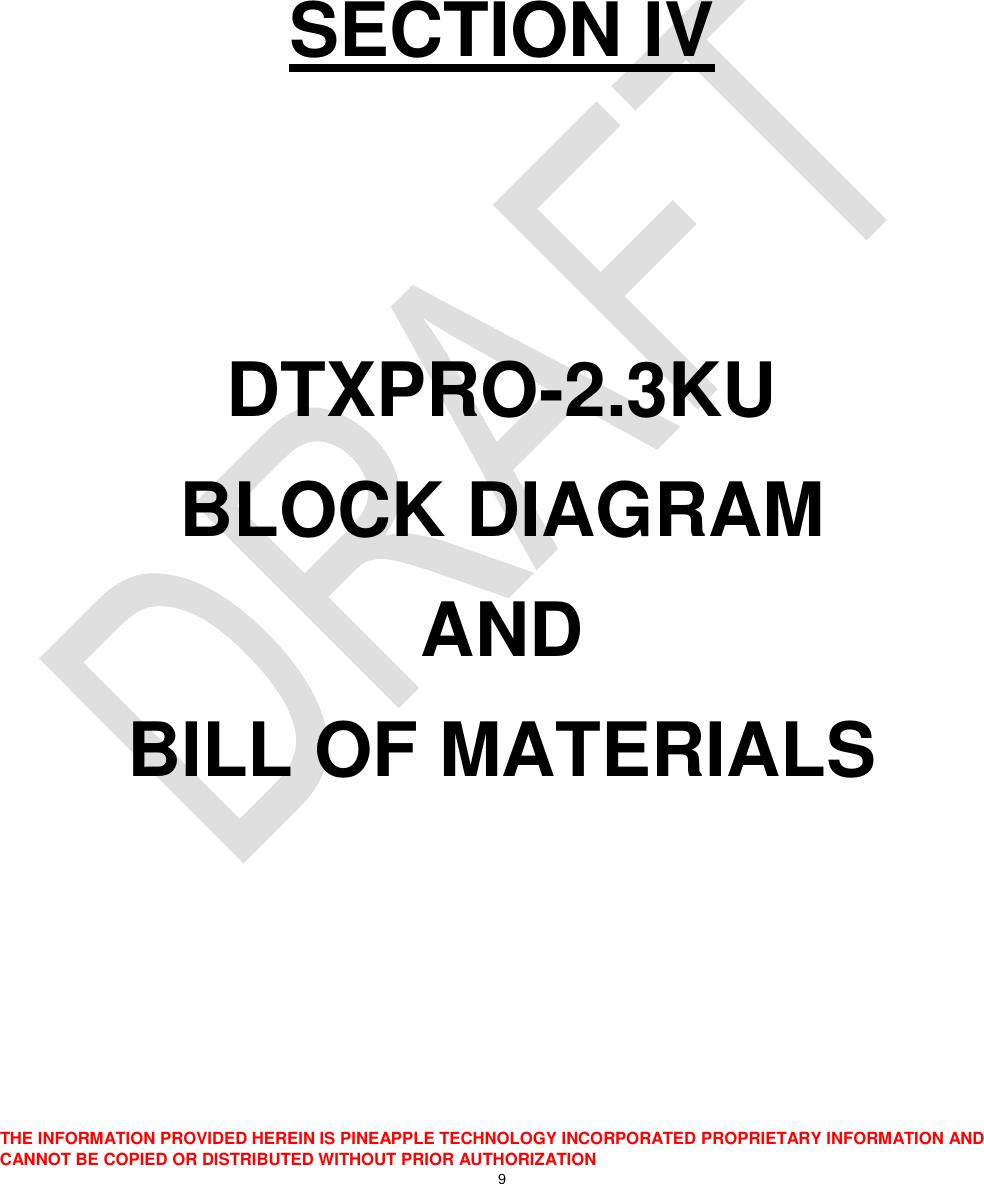  THE INFORMATION PROVIDED HEREIN IS PINEAPPLE TECHNOLOGY INCORPORATED PROPRIETARY INFORMATION AND CANNOT BE COPIED OR DISTRIBUTED WITHOUT PRIOR AUTHORIZATION 9     SECTION IV   DTXPRO-2.3KU BLOCK DIAGRAM  AND BILL OF MATERIALS 