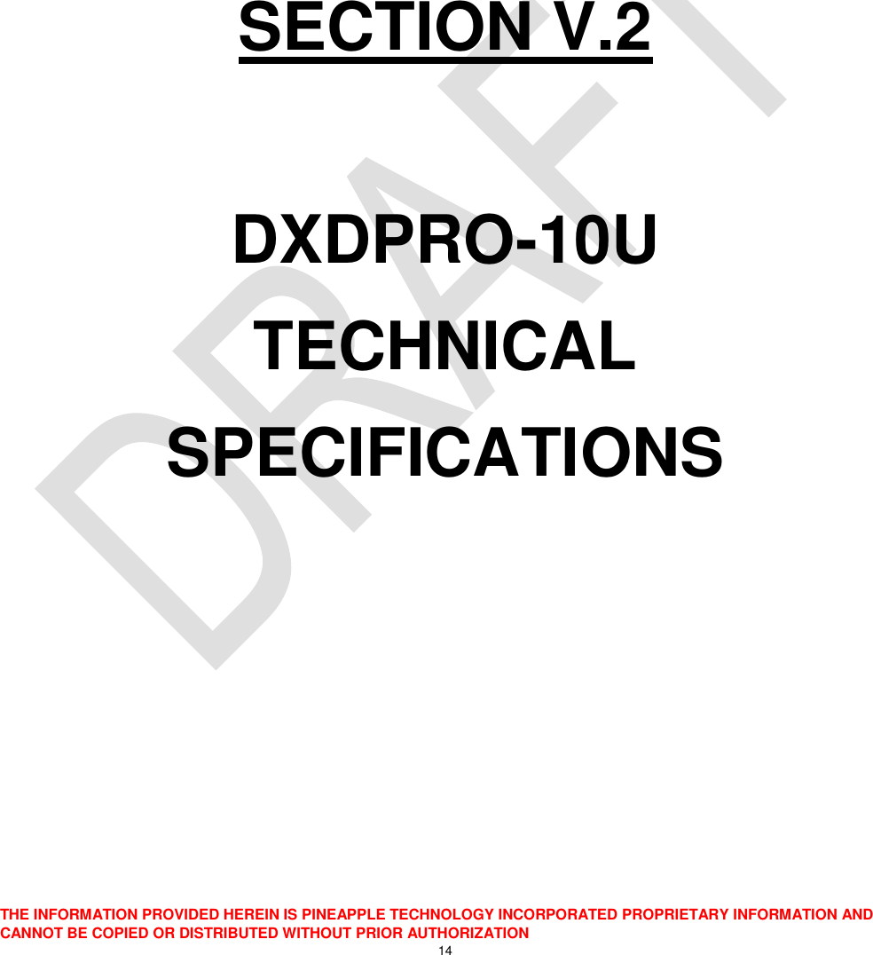  THE INFORMATION PROVIDED HEREIN IS PINEAPPLE TECHNOLOGY INCORPORATED PROPRIETARY INFORMATION AND CANNOT BE COPIED OR DISTRIBUTED WITHOUT PRIOR AUTHORIZATION 14       SECTION V.2  DXDPRO-10U TECHNICAL SPECIFICATIONS     