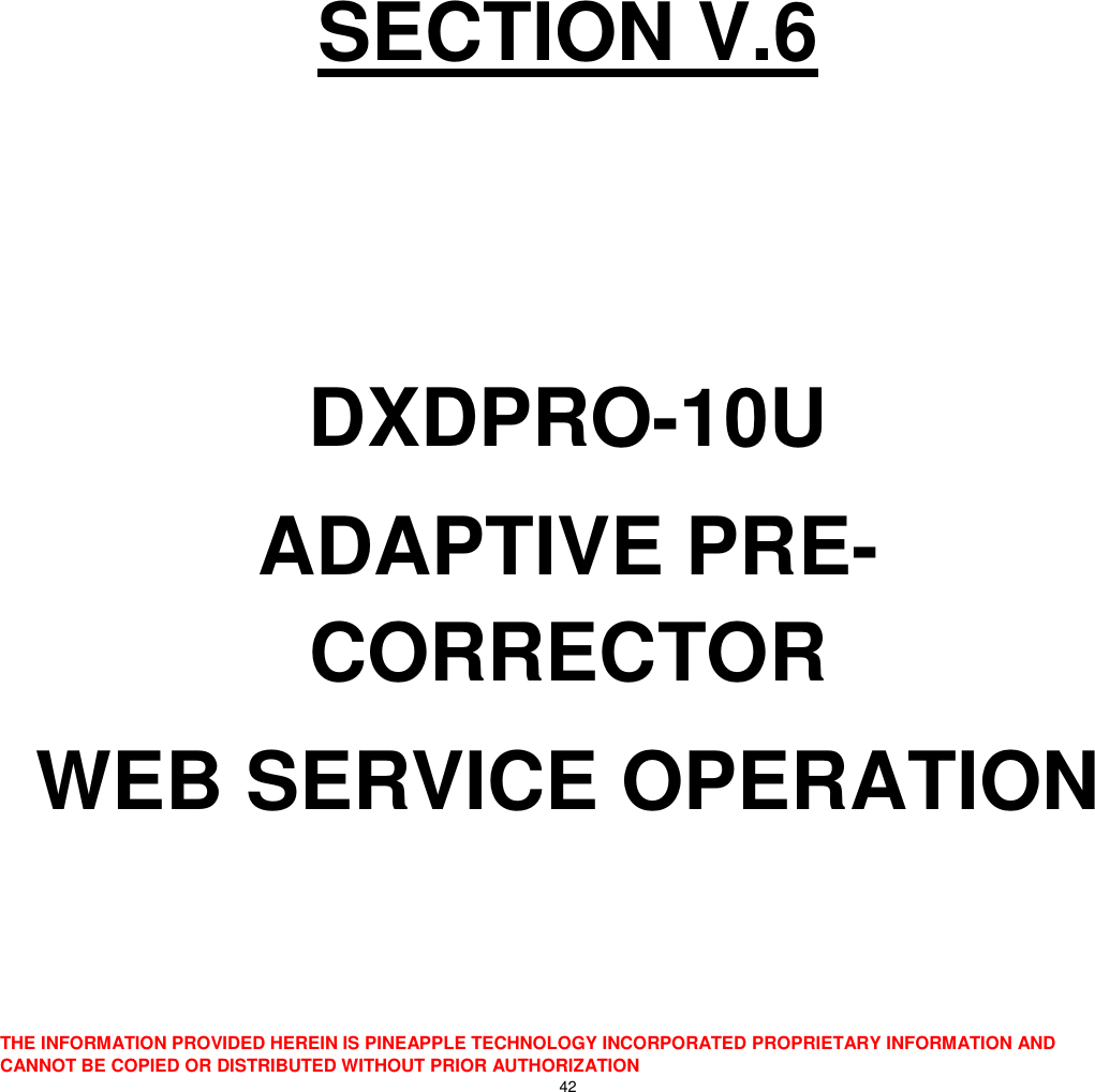  THE INFORMATION PROVIDED HEREIN IS PINEAPPLE TECHNOLOGY INCORPORATED PROPRIETARY INFORMATION AND CANNOT BE COPIED OR DISTRIBUTED WITHOUT PRIOR AUTHORIZATION 42     SECTION V.6   DXDPRO-10U ADAPTIVE PRE-CORRECTOR  WEB SERVICE OPERATION    