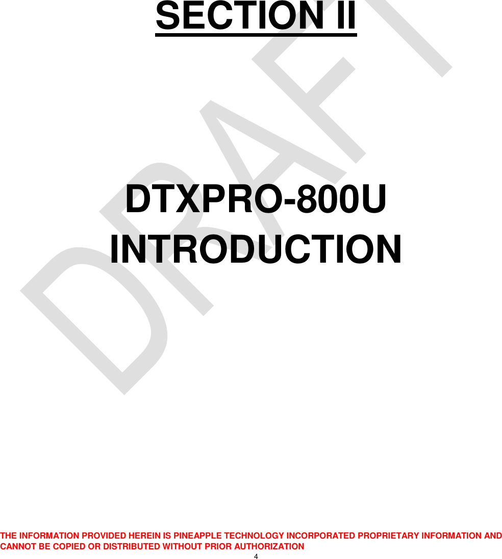  THE INFORMATION PROVIDED HEREIN IS PINEAPPLE TECHNOLOGY INCORPORATED PROPRIETARY INFORMATION AND CANNOT BE COPIED OR DISTRIBUTED WITHOUT PRIOR AUTHORIZATION 4     SECTION II   DTXPRO-800U INTRODUCTION       