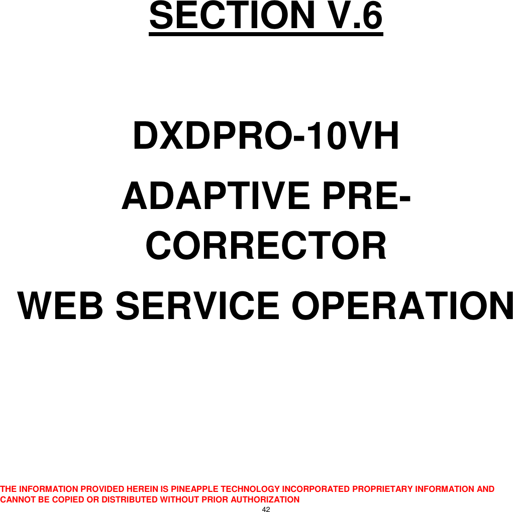  THE INFORMATION PROVIDED HEREIN IS PINEAPPLE TECHNOLOGY INCORPORATED PROPRIETARY INFORMATION AND CANNOT BE COPIED OR DISTRIBUTED WITHOUT PRIOR AUTHORIZATION 42     SECTION V.6  DXDPRO-10VH ADAPTIVE PRE-CORRECTOR  WEB SERVICE OPERATION   