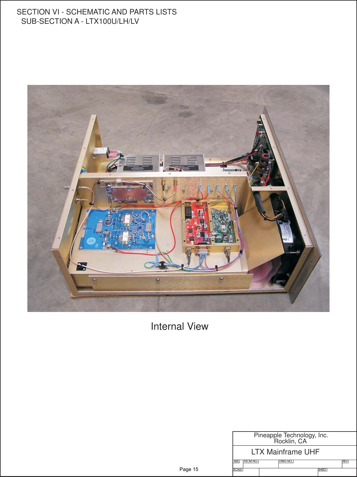 SIZE FSCM NO.SCALE SHEETDWG NO. REVPineapple Technology, Inc.Rocklin, CALTX Mainframe UHFInternal ViewSECTION VI - SCHEMATIC AND PARTS LISTSSUB-SECTION A - LTX100U/LH/LV               Page 15