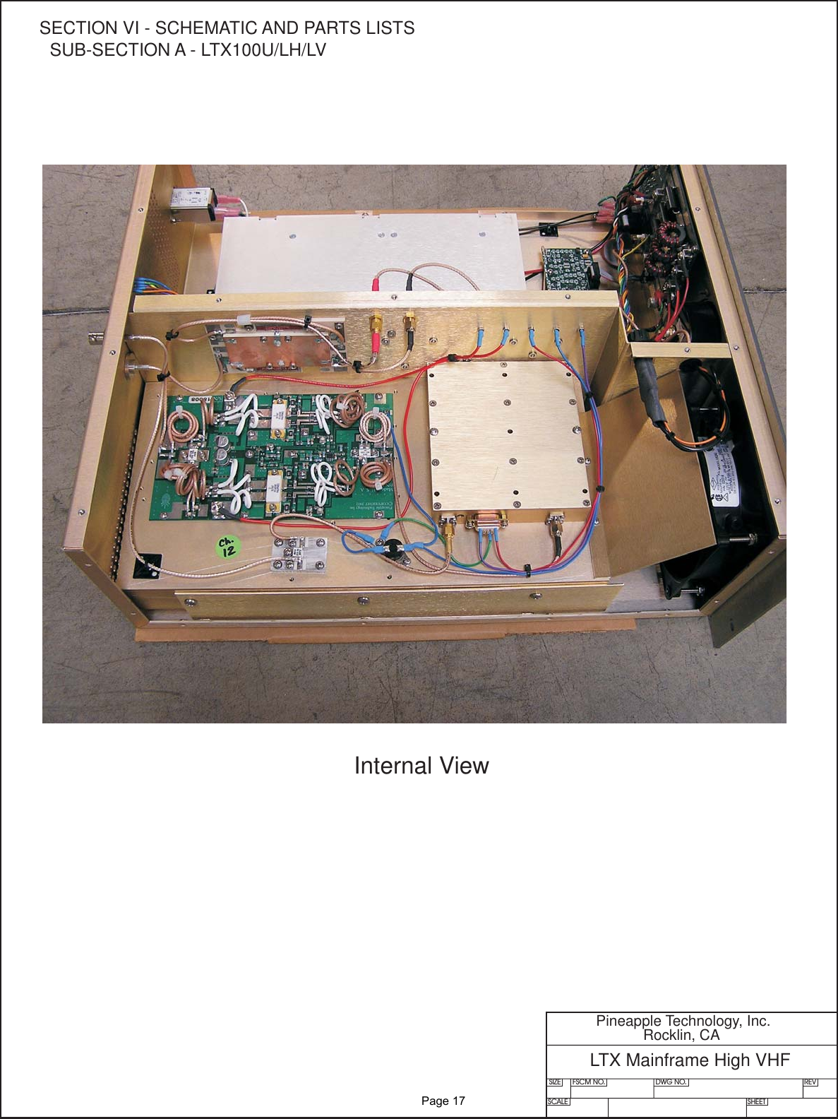 SIZE FSCM NO.SCALE SHEETDWG NO. REVPineapple Technology, Inc.Rocklin, CALTX Mainframe High VHFInternal ViewSECTION VI - SCHEMATIC AND PARTS LISTSSUB-SECTION A - LTX100U/LH/LV               Page 17