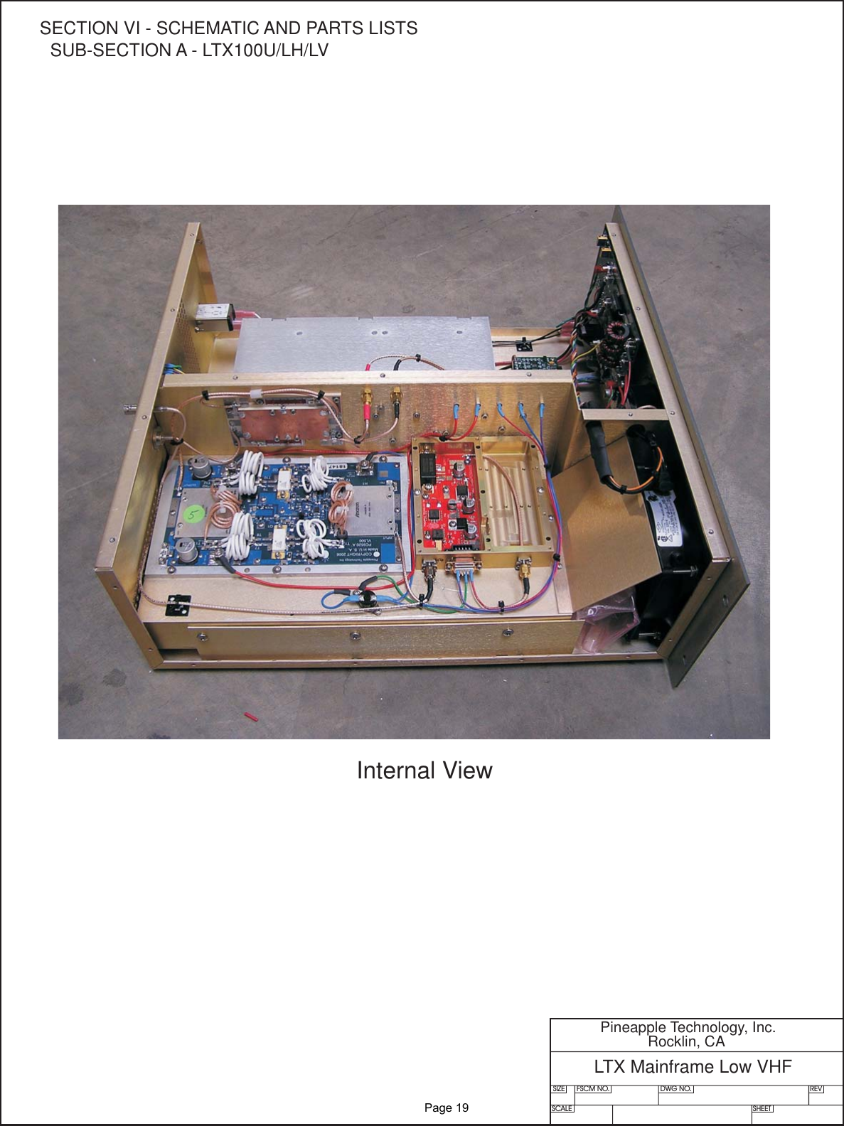 SIZE FSCM NO.SCALE SHEETDWG NO. REVPineapple Technology, Inc.Rocklin, CALTX Mainframe Low VHFInternal ViewSECTION VI - SCHEMATIC AND PARTS LISTSSUB-SECTION A - LTX100U/LH/LV               Page 19