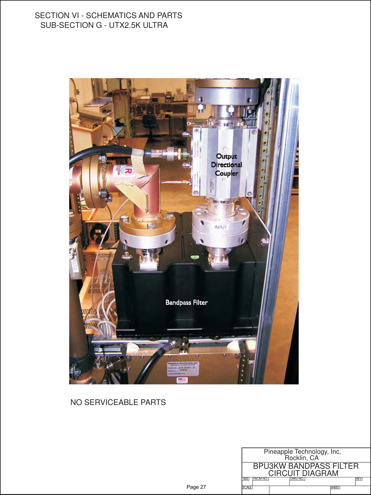 SIZE FSCM NO.SCALE SHEETDWG NO. REVPineapple Technology, Inc.Rocklin, CABPU3KW BANDPASS FILTERCIRCUIT DIAGRAMNO SERVICEABLE PARTSSECTION VI - SCHEMATICS AND PARTSSUB-SECTION G - UTX2.5K ULTRA               Page 27