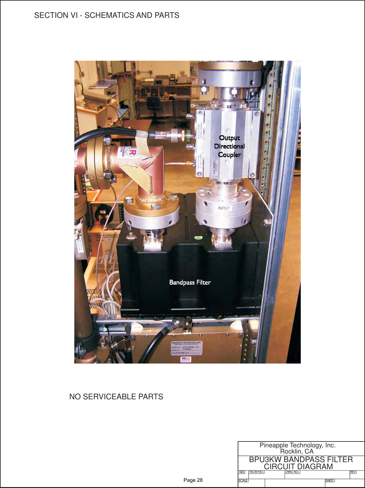 SIZE FSCM NO.SCALE SHEETDWG NO. REVPineapple Technology, Inc.Rocklin, CABPU3KW BANDPASS FILTERCIRCUIT DIAGRAMNO SERVICEABLE PARTSSECTION VI - SCHEMATICS AND PARTS               Page 28