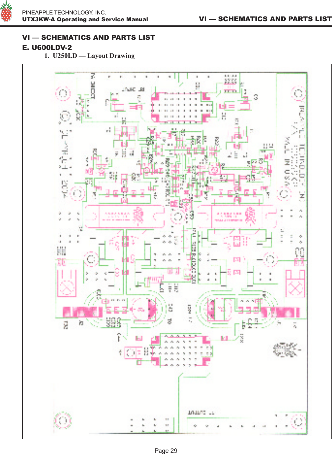   PINEAPPLE TECHNOLOGY, INC.  UTX3KW-A Operating and Service Manual VI — SCHEMATICS AND PARTS LISTPage 29VI — SCHEMATICS AND PARTS LISTE. U600LDV-2 1.  U250LD — Layout Drawing