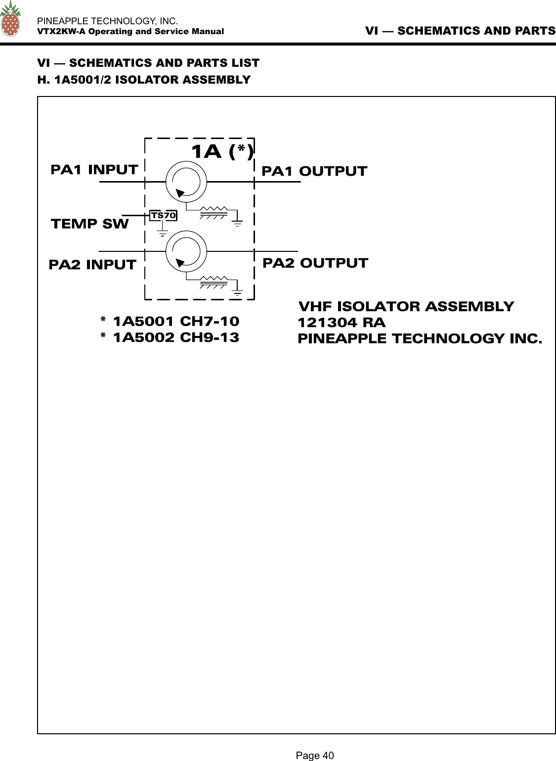   PINEAPPLE TECHNOLOGY, INC.  VTX2KW-A Operating and Service ManualVI — SCHEMATICS AND PARTS LISTH. 1A5001/2 ISOLATOR ASSEMBLYVI — SCHEMATICS AND PARTS Page 40