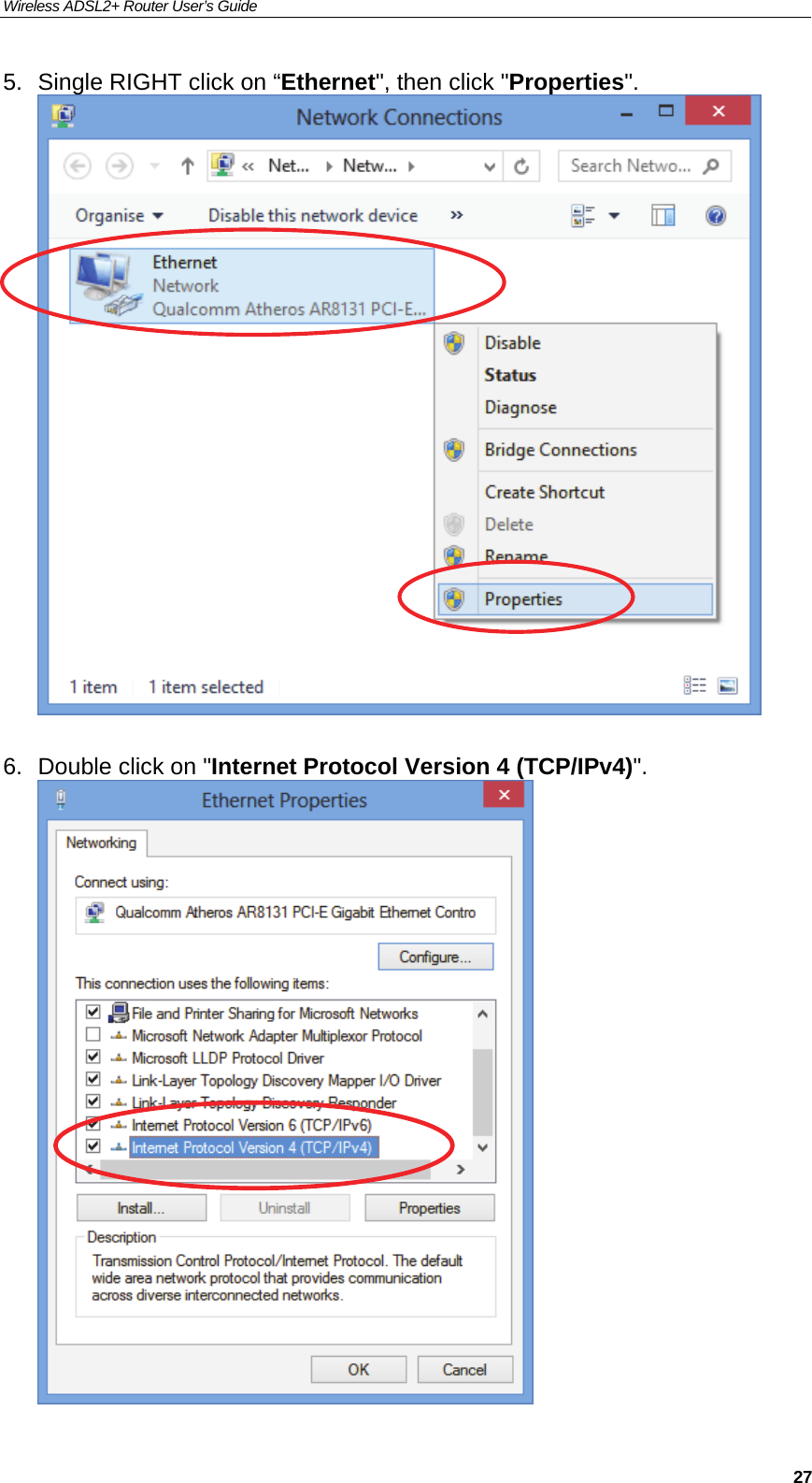 Wireless ADSL2+ Router User’s Guide     275.  Single RIGHT click on “Ethernet&quot;, then click &quot;Properties&quot;.   6.  Double click on &quot;Internet Protocol Version 4 (TCP/IPv4)&quot;.  