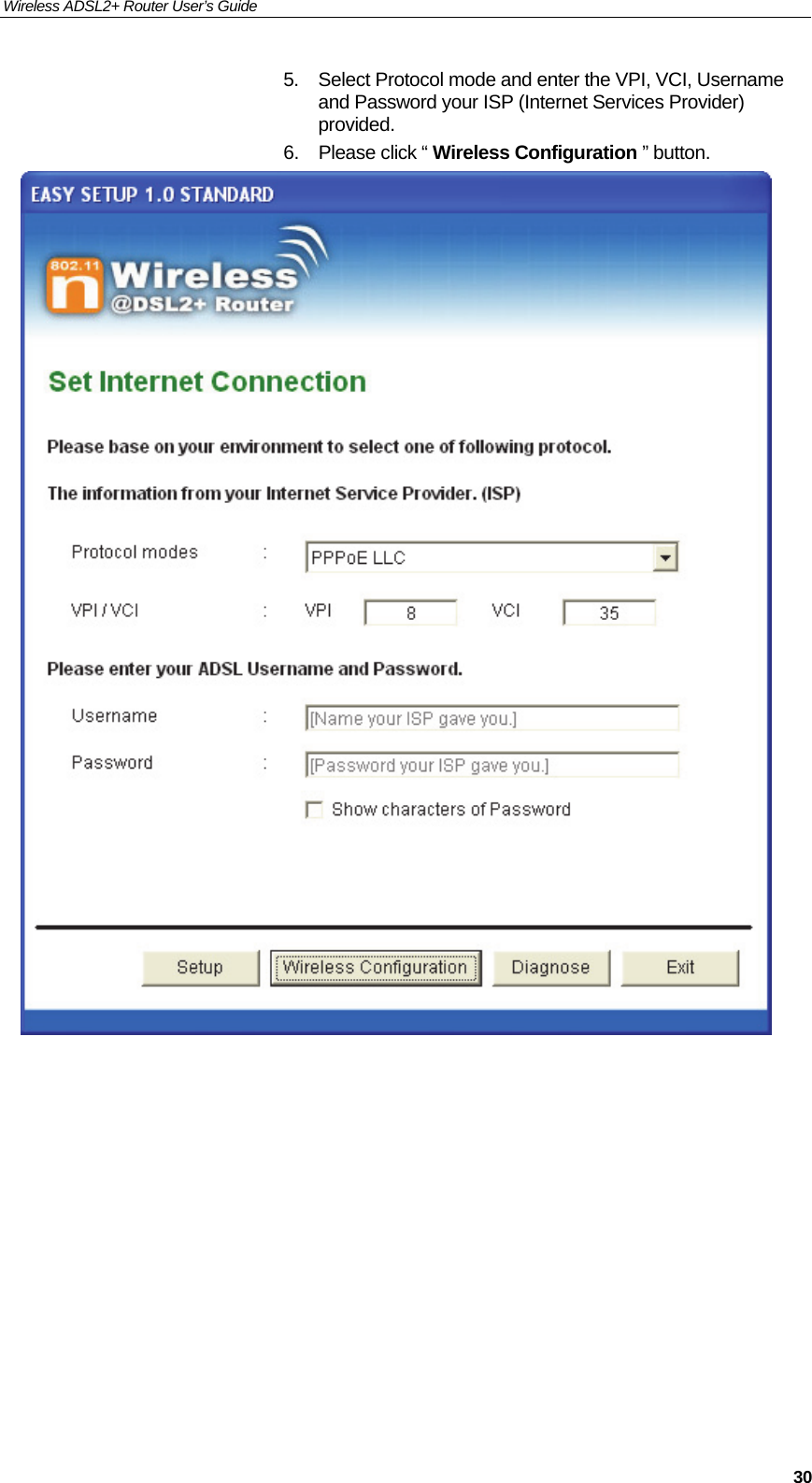 Wireless ADSL2+ Router User’s Guide     305.  Select Protocol mode and enter the VPI, VCI, Username and Password your ISP (Internet Services Provider) provided. 6.  Please click “ Wireless Configuration ” button.            