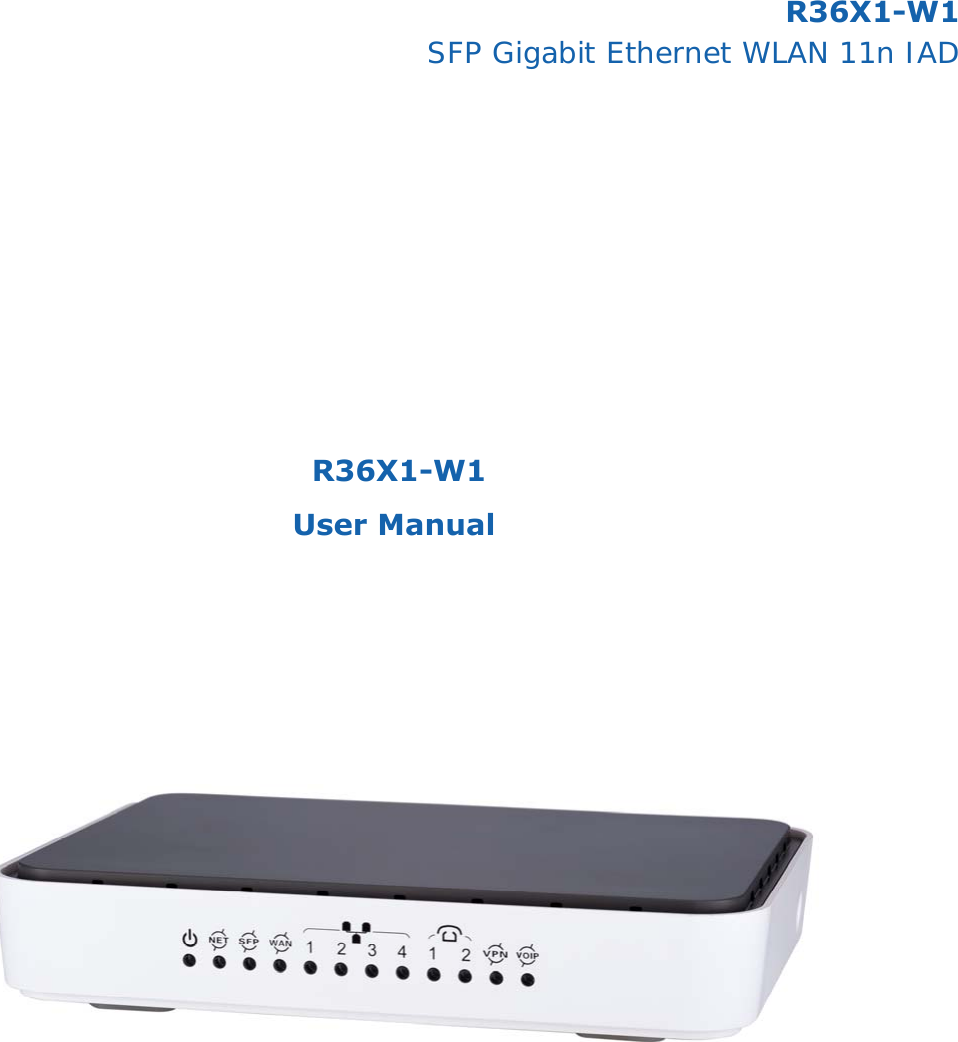                    R36X1-W1 User Manual    R36X1-W1SFP Gigabit Ethernet WLAN 11n IAD