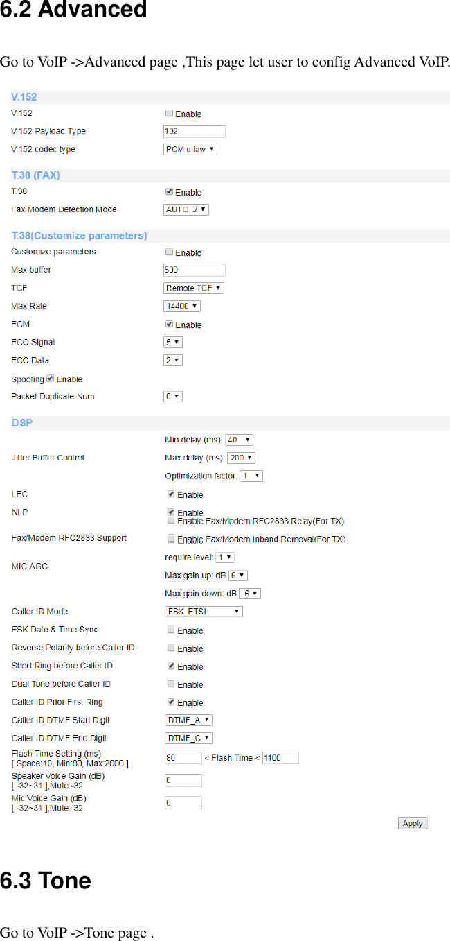 6.2 Advanced Go to VoIP -&gt;Advanced page ,This page let user to config Advanced VoIP.  6.3 Tone Go to VoIP -&gt;Tone page .  