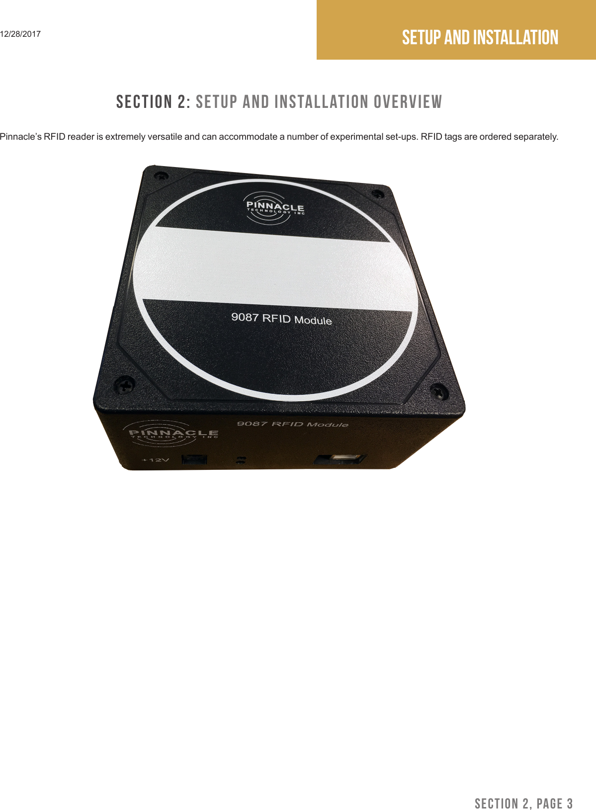 SECTION 2, PAGE 3Setup and installation12/28/2017SECTION 2: Setup and Installation OverviewPinnacle&rsquo;s RFID reader is extremely versatile and can accommodate a number of experimental set-ups. RFID tags are ordered separately.