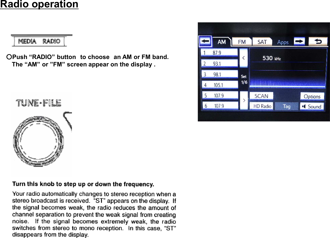 Radio operation○○○○Push “RADIO” button to choose an AM or FM band.The “AM” or ”FM” screen appear on the display .