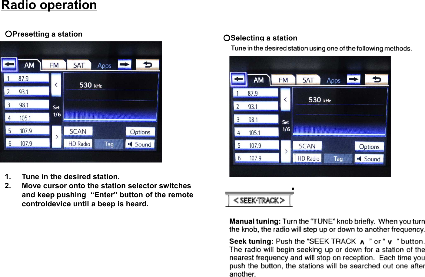 ○○○○Presetting a station1. Tune in the desired station.2. Move cursor onto the station selector switchesand keep pushing  “Enter” button of the remotecontroldevice until a beep is heard.○○○○Selecting a stationRadio operation