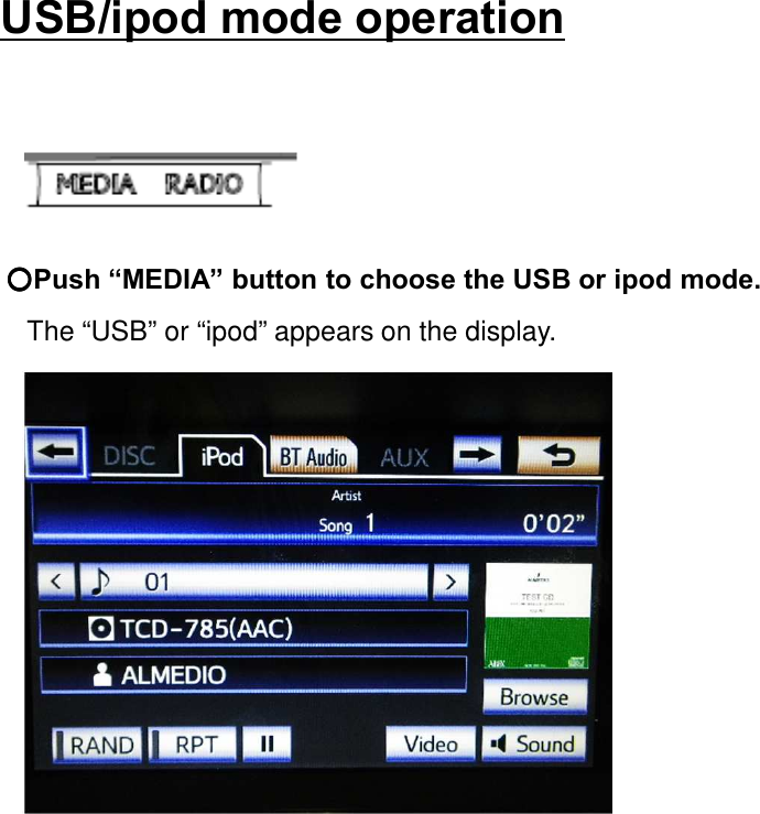 USB/ipod mode operation○○○○Push “MEDIA” button to choose the USB or ipod mode.The “USB” or “ipod” appears on the display. 