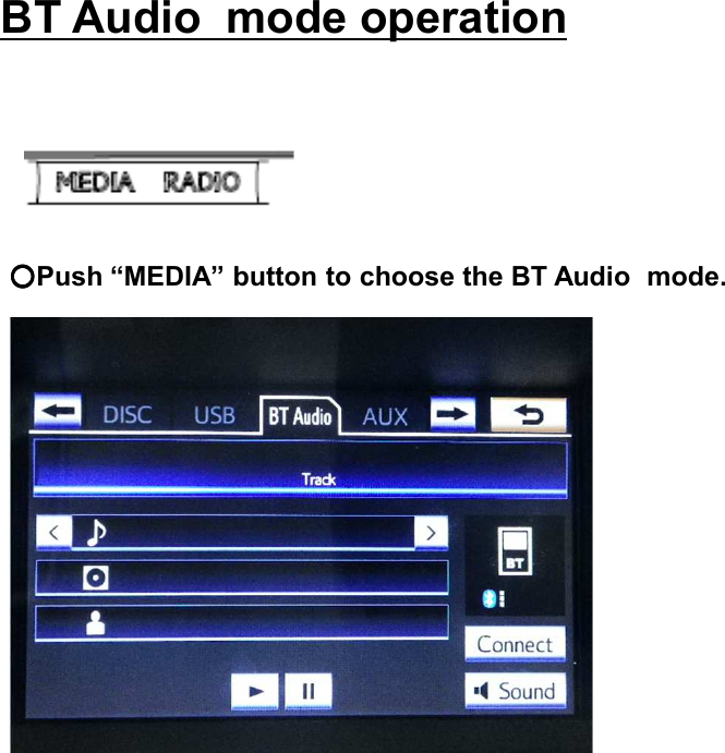 BT Audio  mode operation○○○○Push “MEDIA” button to choose the BT Audio  mode.