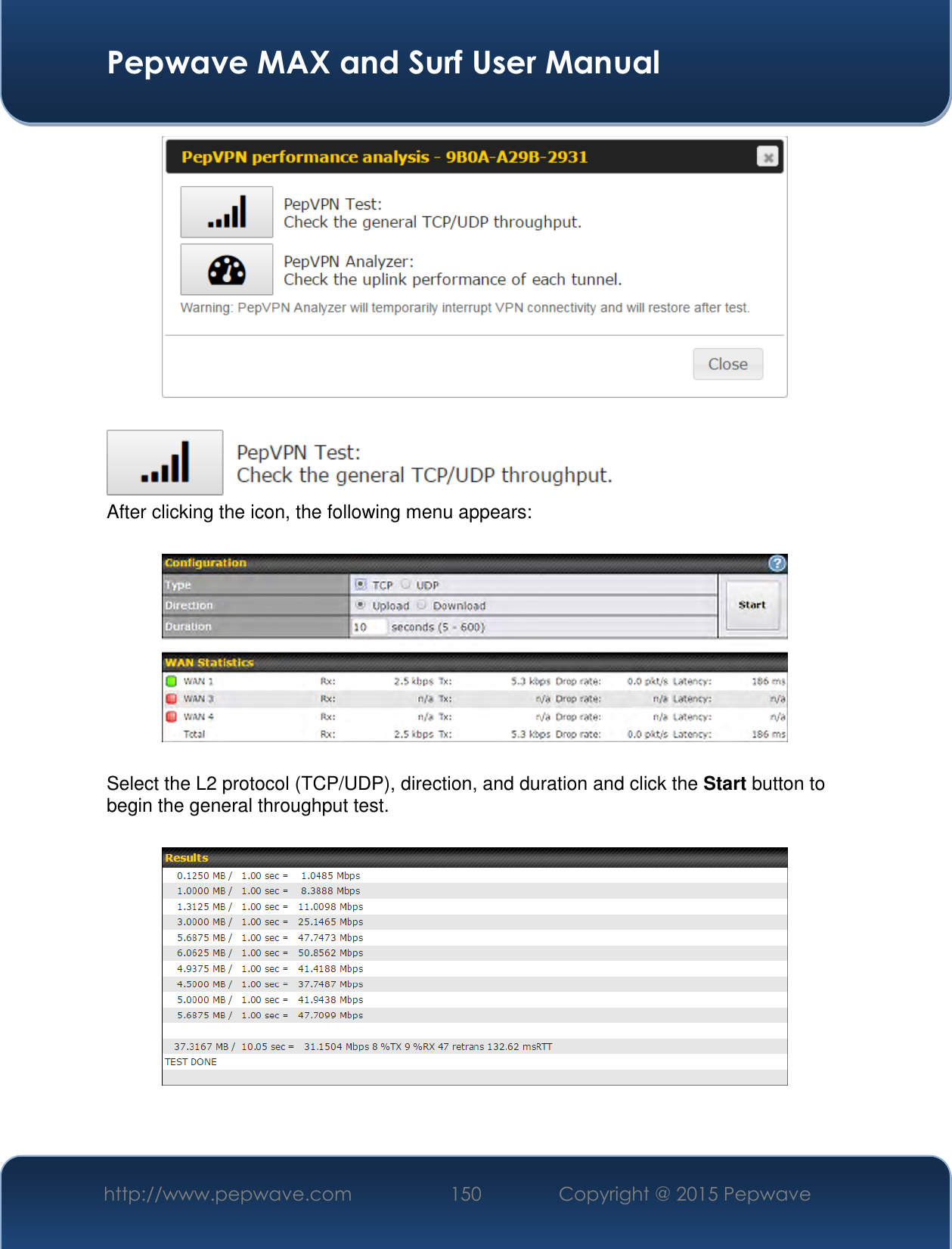  Pepwave MAX and Surf User Manual http://www.pepwave.com 150 Copyright @ 2015 Pepwave      After clicking the icon, the following menu appears:    Select the L2 protocol (TCP/UDP), direction, and duration and click the Start button to begin the general throughput test.    