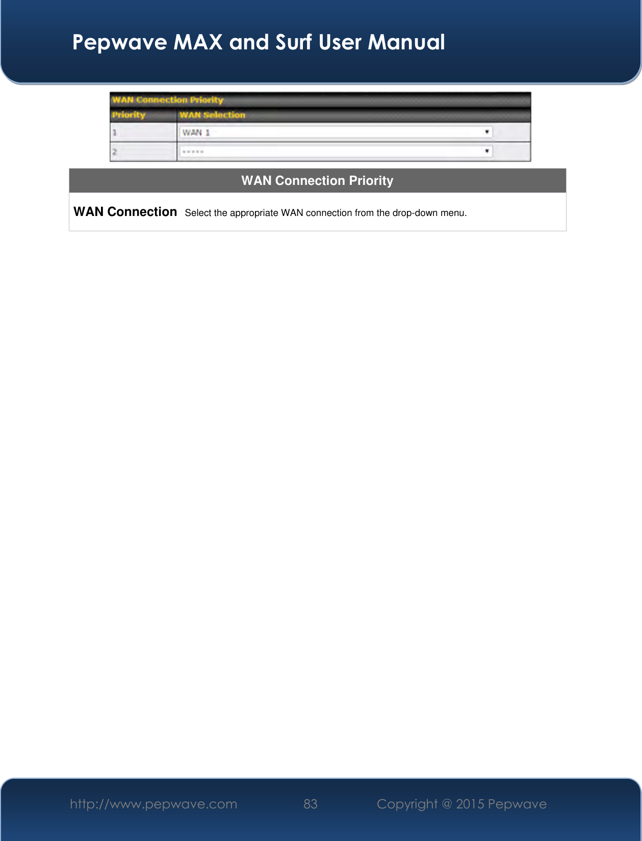  Pepwave MAX and Surf User Manual http://www.pepwave.com 83 Copyright @ 2015 Pepwave    WAN Connection Priority WAN Connection Select the appropriate WAN connection from the drop-down menu.       