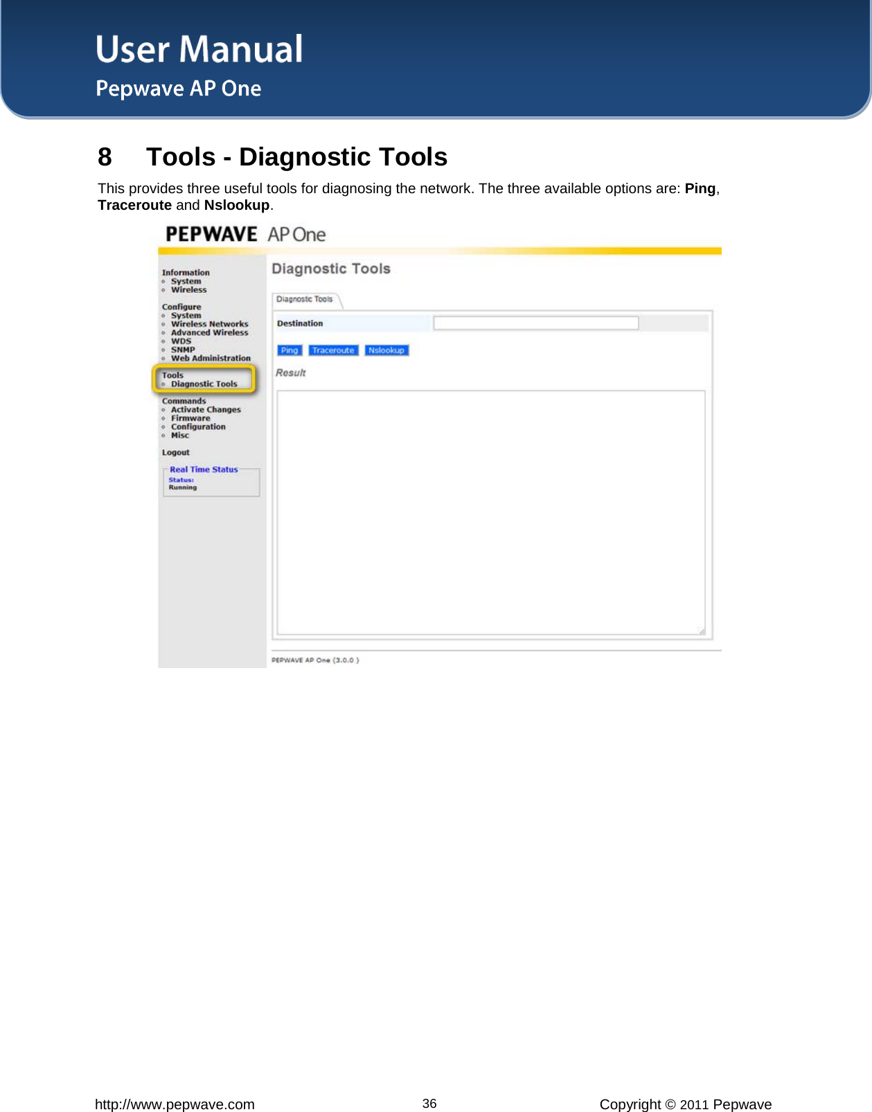 User Manual   http://www.pepwave.com 36 Copyright © 2011 Pepwave  8 Tools - Diagnostic Tools This provides three useful tools for diagnosing the network. The three available options are: Ping, Traceroute and Nslookup.  