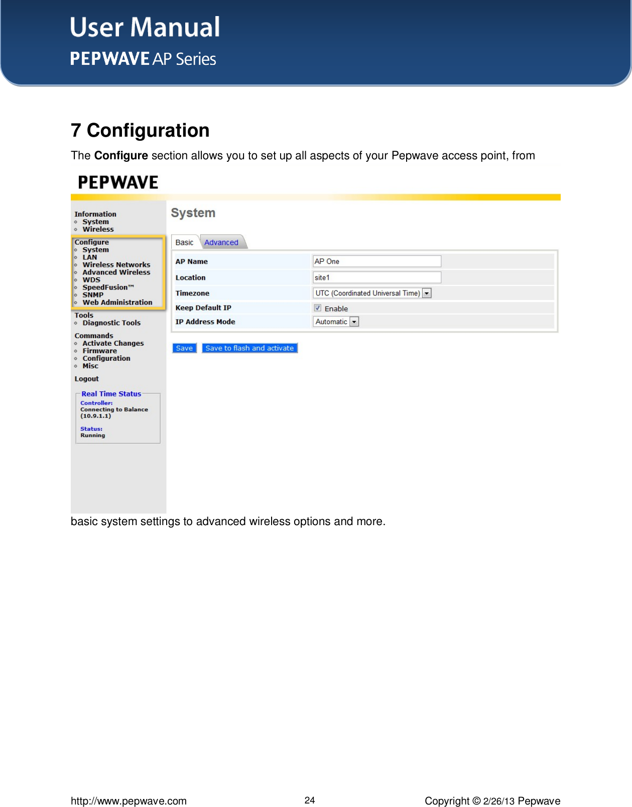 User Manual    http://www.pepwave.com 24 Copyright © 2/26/13 Pepwave   7 Configuration The Configure section allows you to set up all aspects of your Pepwave access point, from basic system settings to advanced wireless options and more. 