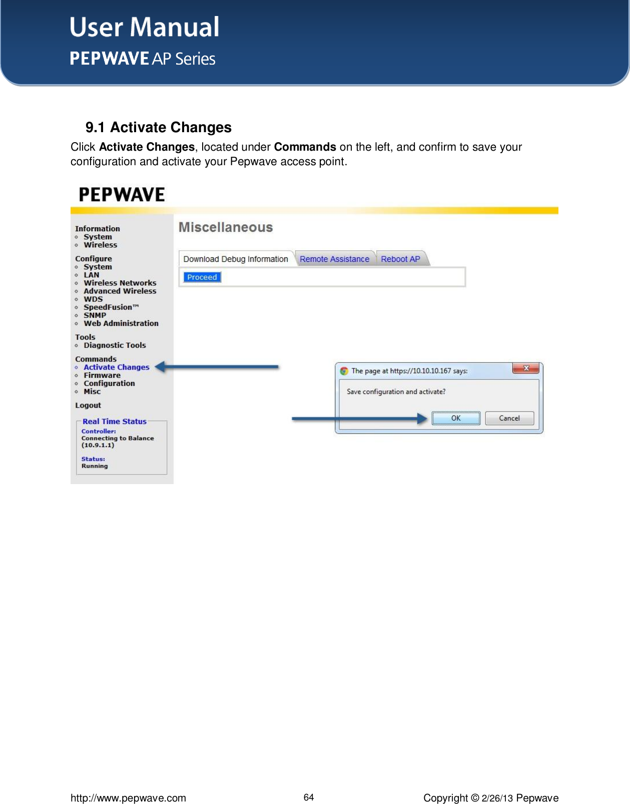 User Manual    http://www.pepwave.com 64 Copyright © 2/26/13 Pepwave   9.1 Activate Changes Click Activate Changes, located under Commands on the left, and confirm to save your configuration and activate your Pepwave access point.     