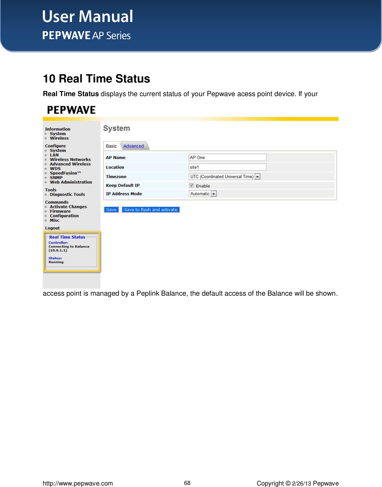 User Manual    http://www.pepwave.com 68 Copyright © 2/26/13 Pepwave   10 Real Time Status Real Time Status displays the current status of your Pepwave acess point device. If your access point is managed by a Peplink Balance, the default access of the Balance will be shown. 