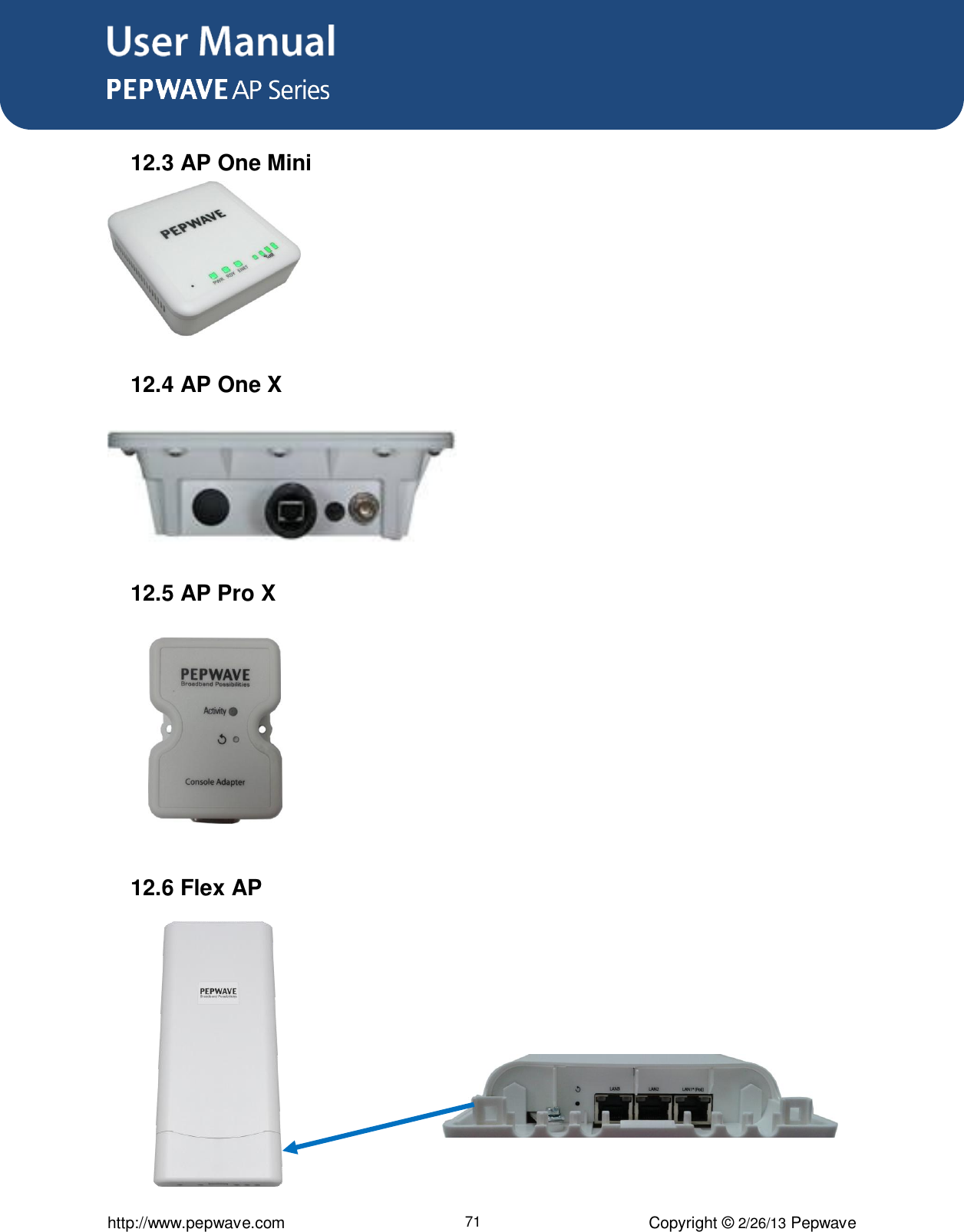 User Manual      http://www.pepwave.com 71 Copyright © 2/26/13 Pepwave  12.3 AP One Mini   12.4 AP One X    12.5 AP Pro X          12.6 Flex AP       