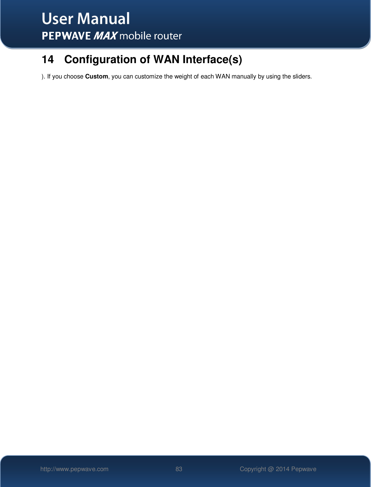   http://www.pepwave.com 83 Copyright @ 2014 Pepwave   14  Configuration of WAN Interface(s) ). If you choose Custom, you can customize the weight of each WAN manually by using the sliders.          