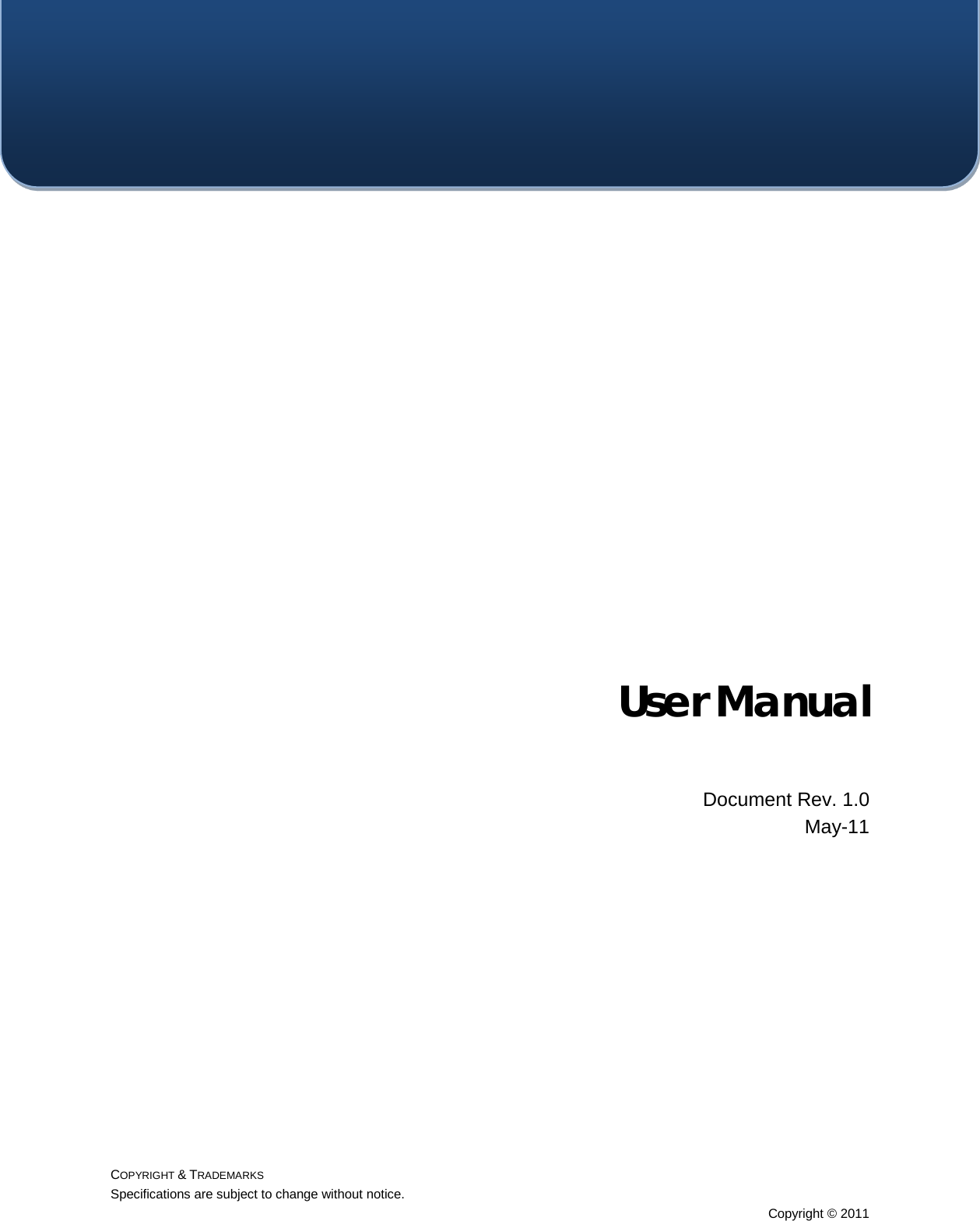  COPYRIGHT &amp; TRADEMARKS Specifications are subject to change without notice. Copyright © 2011    User Manual  Document Rev. 1.0 May-11