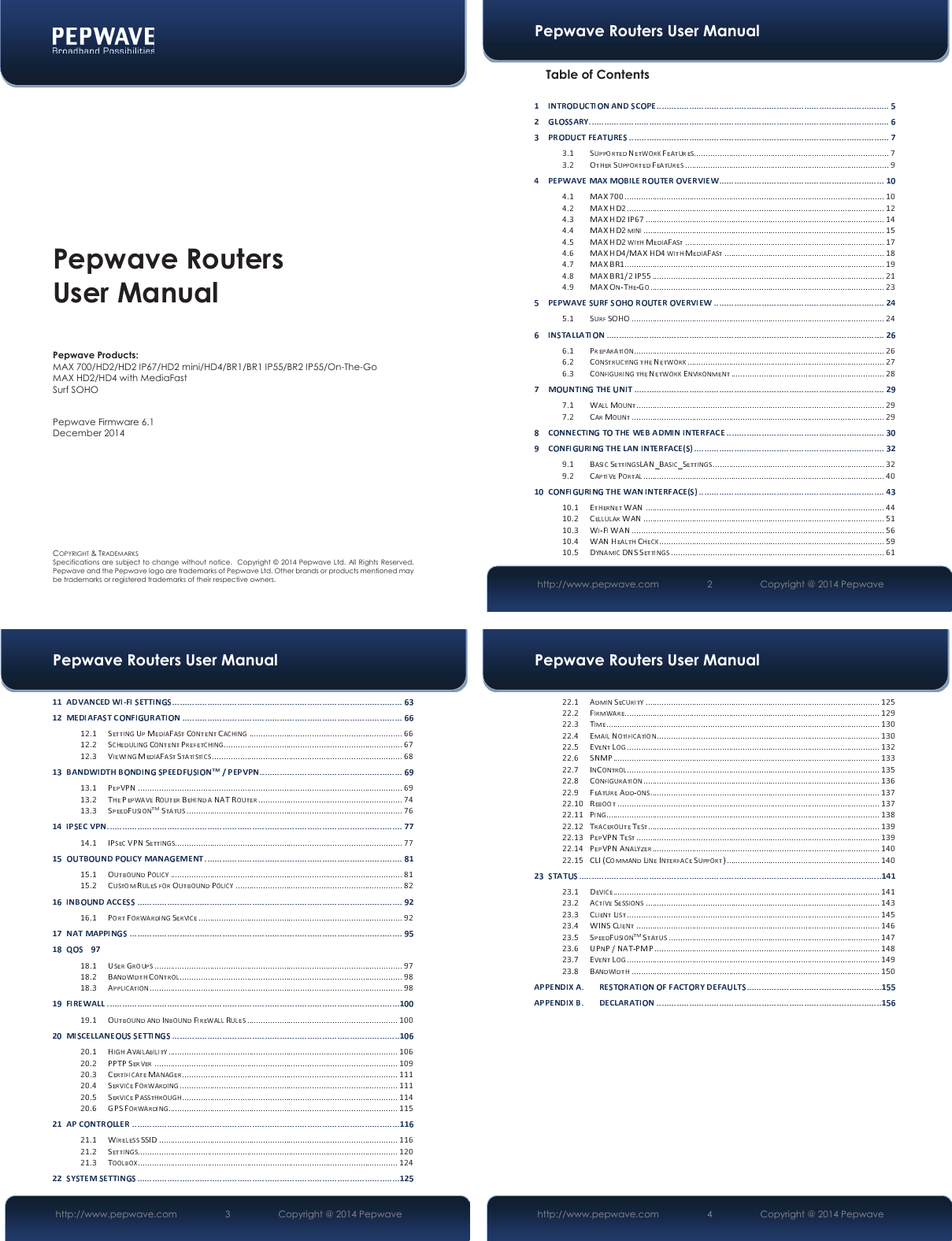 COPYRIGHT &amp; TRADEMARKS Specifications are subject to change without notice.  Copyright © 2014  Pepwave Ltd.  All Rights Reserved.  Pepwave and the Pepwave logo are trademarks of Pepwave Ltd. Other brands or products mentioned may be trademarks or registered trademarks of their respective owners.  Pepwave Routers User Manual  Pepwave Products: MAX 700/HD2/HD2 IP67/HD2 mini/HD4/BR1/BR1 IP55/BR2 IP55/On-The-Go MAX HD2/HD4 with MediaFast Surf SOHO Pepwave Firmware 6.1 December 2014Pepwave Routers User Manual http://www.pepwave.com 2   Copyright @ 2014 Pepwave Table of Contents  Pepwave Routers User Manual http://www.pepwave.com 3   Copyright @ 2014 Pepwave Pepwave Routers User Manual http://www.pepwave.com 4   Copyright @ 2014 Pepwave 