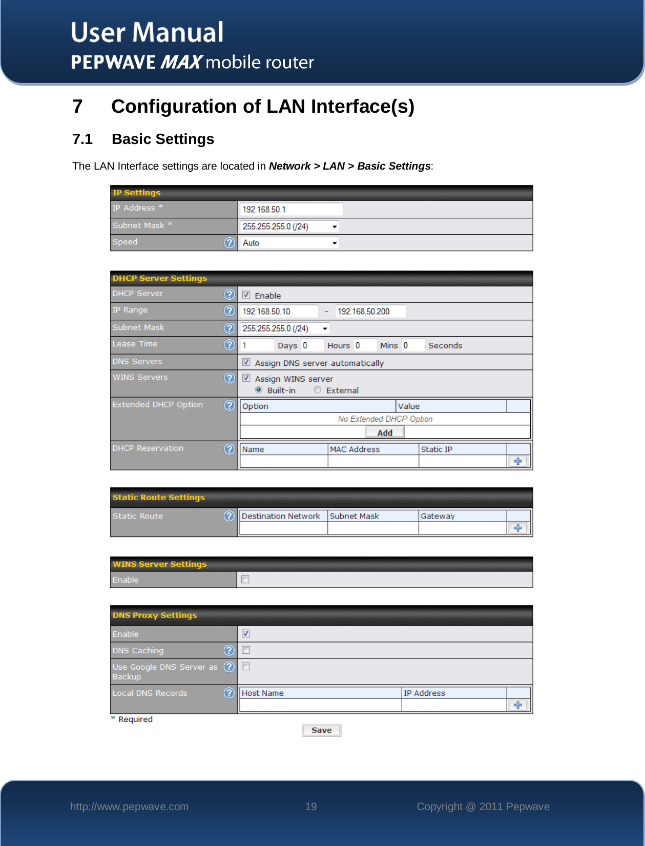    http://www.pepwave.com 19 Copyright @ 2011 Pepwave   7  Configuration of LAN Interface(s) 7.1 Basic Settings The LAN Interface settings are located in Network &gt; LAN &gt; Basic Settings:    