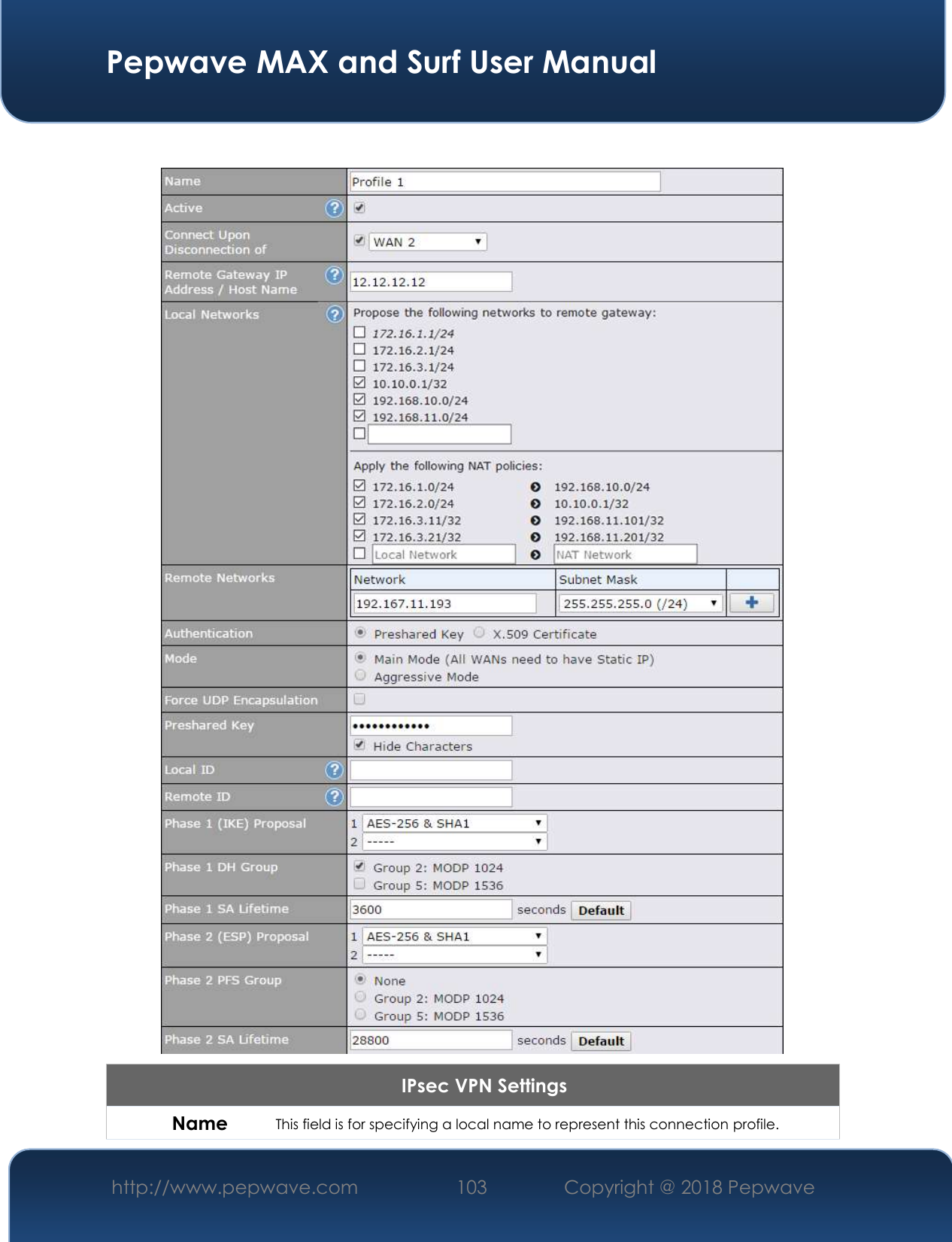  Pepwave MAX and Surf User Manual http://www.pepwave.com 103   Copyright @ 2018 Pepwave     IPsec VPN Settings Name This field is for specifying a local name to represent this connection profile.  